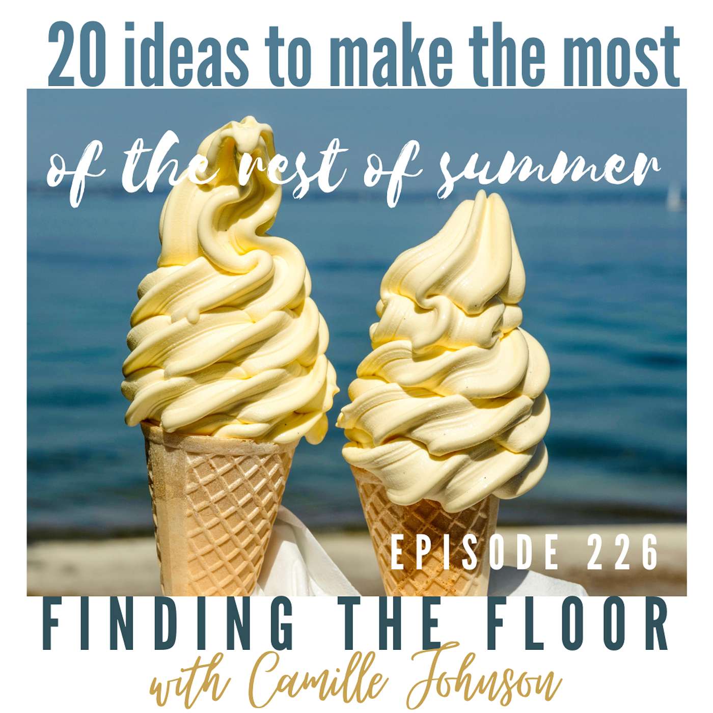 Ep. 226 - 20 ideas to make the most of the rest of summer