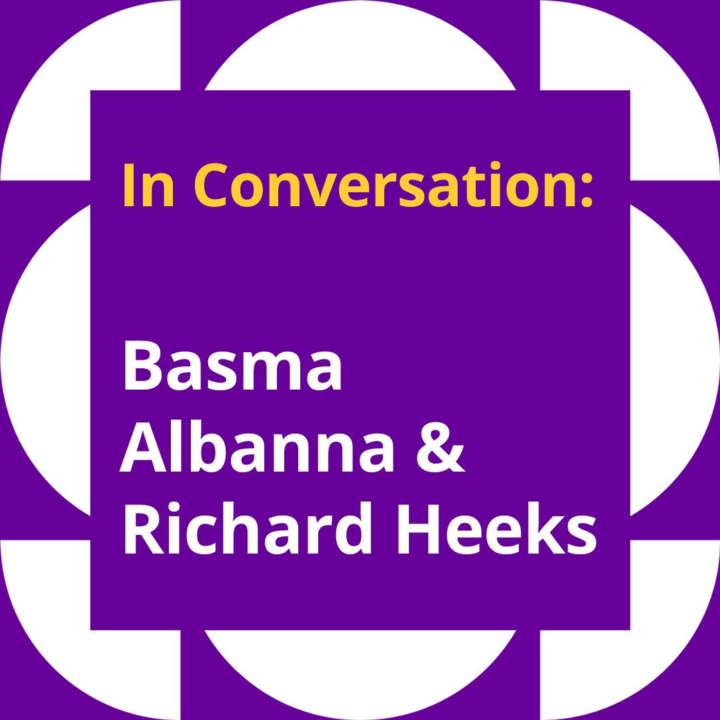 In Conversation: Basma Albanna + Richard Heeks