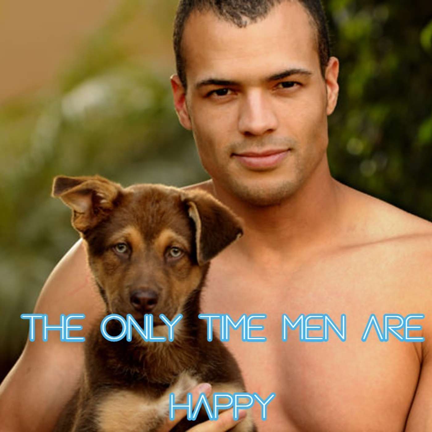 The Only Time Men Are Ever Happy