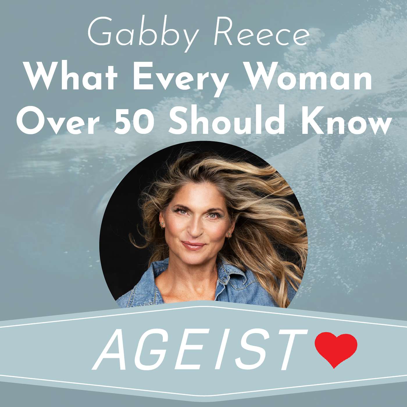 Gabby Reece: What Every Woman Over 50 Should Know