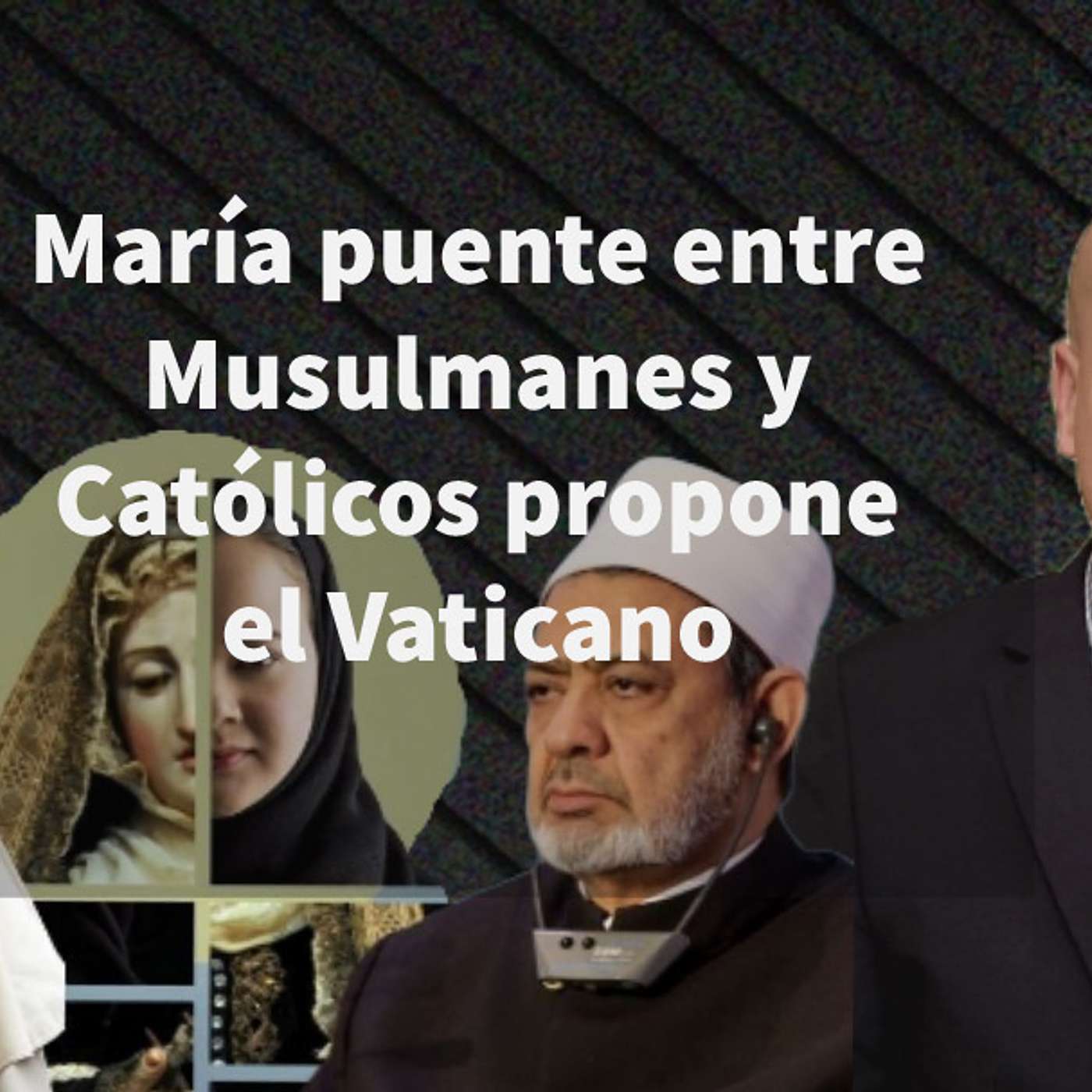Episodio 448: 🤔 María puente entre Musulmanes y Católicos propone el Vaticano 😲 con Luis Román episode artwork
