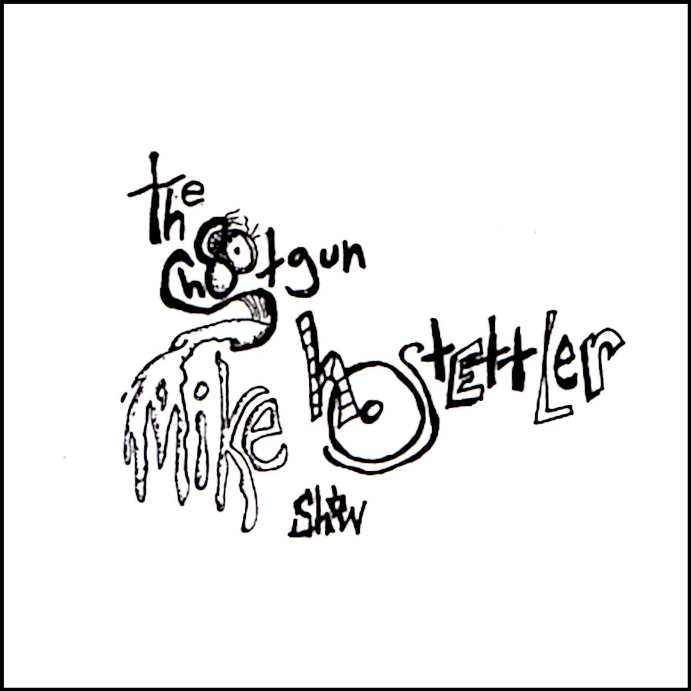 The Shotgun Mike Hostettler Show