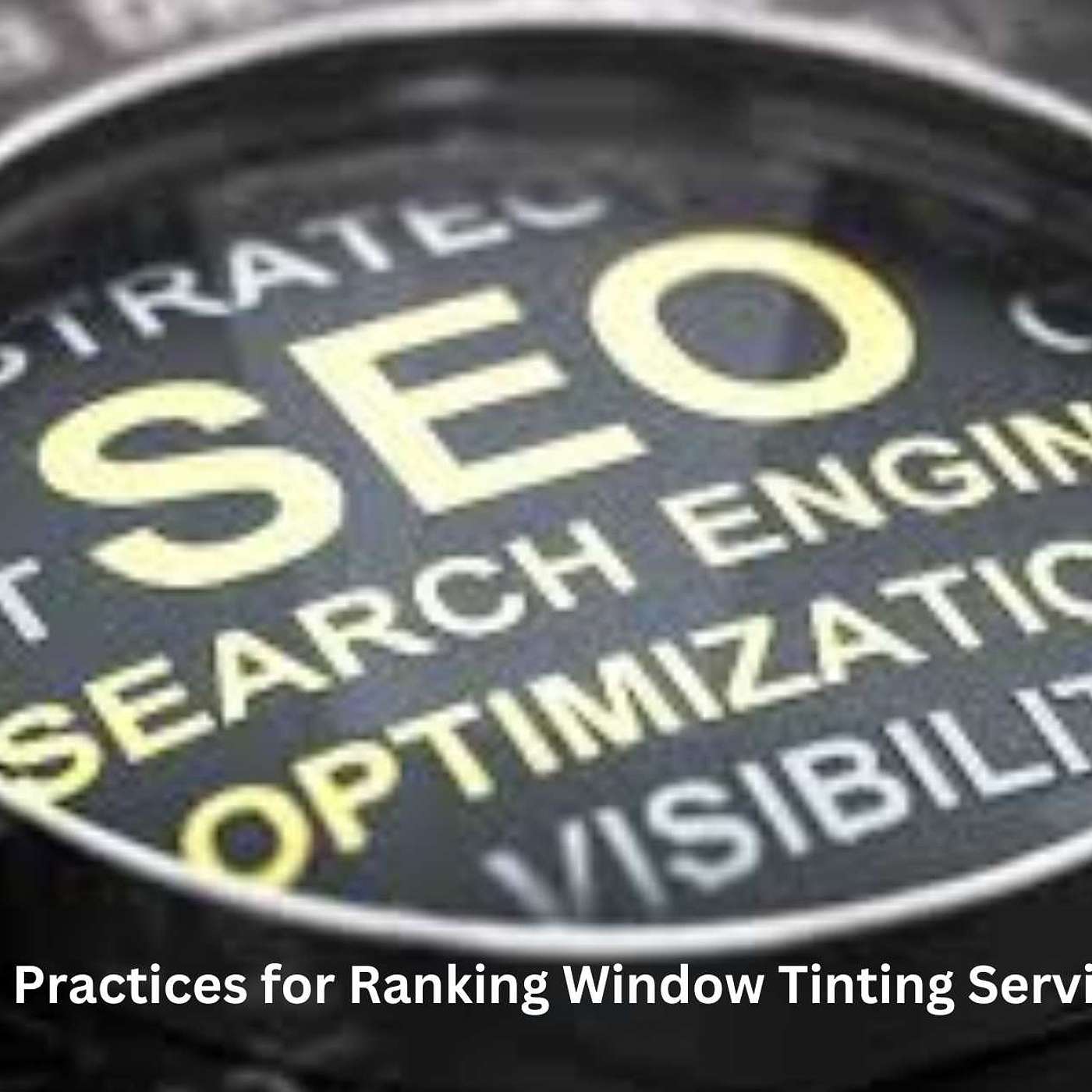 SEO Best Practices for Ranking Window Tinting Services Locally: Unlock Your Path to Top Search Results