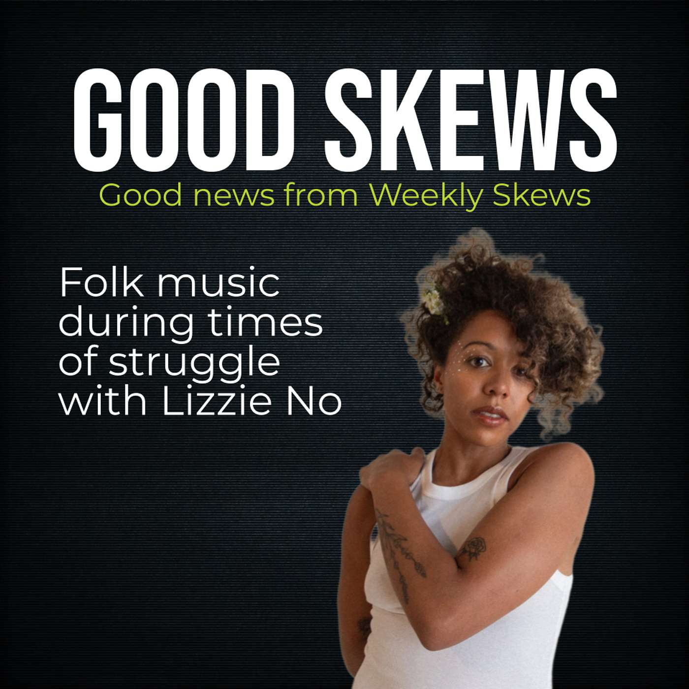 Good Skews: Folk music during times of struggle with Lizzie No