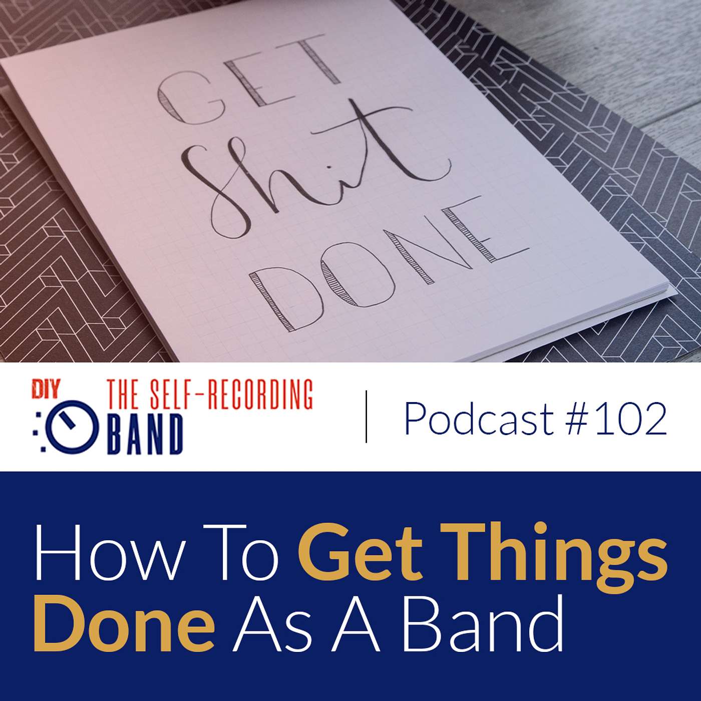 #102: How To Get Things Done As A Band