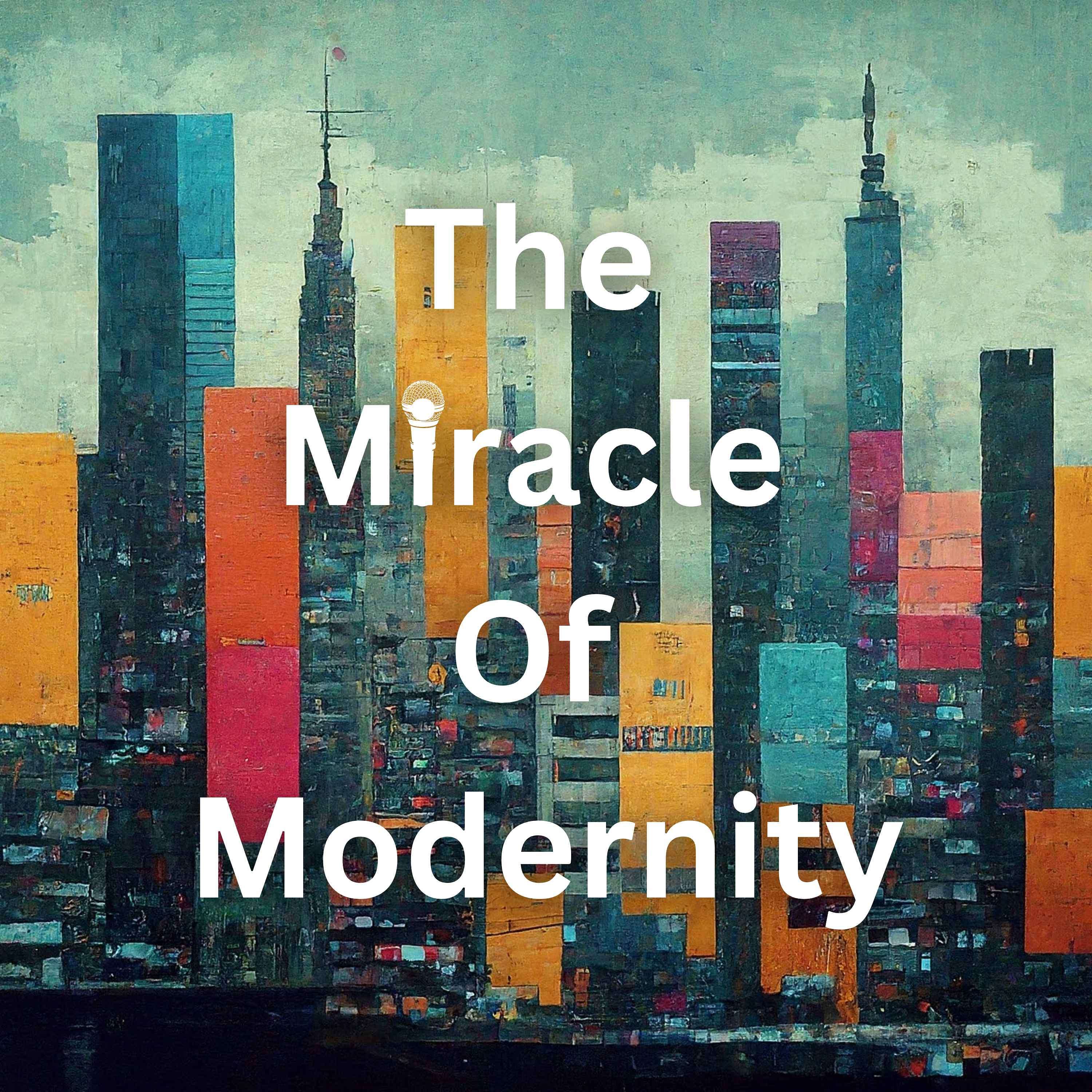The Miracle Of Modernity