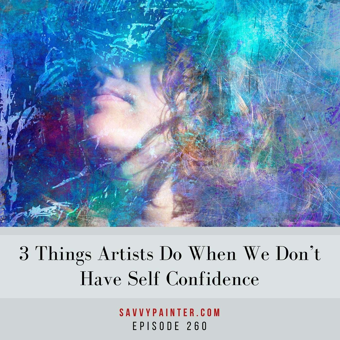 3 Things Artists Do When We Don’t Have Self-Confidence - EP 260