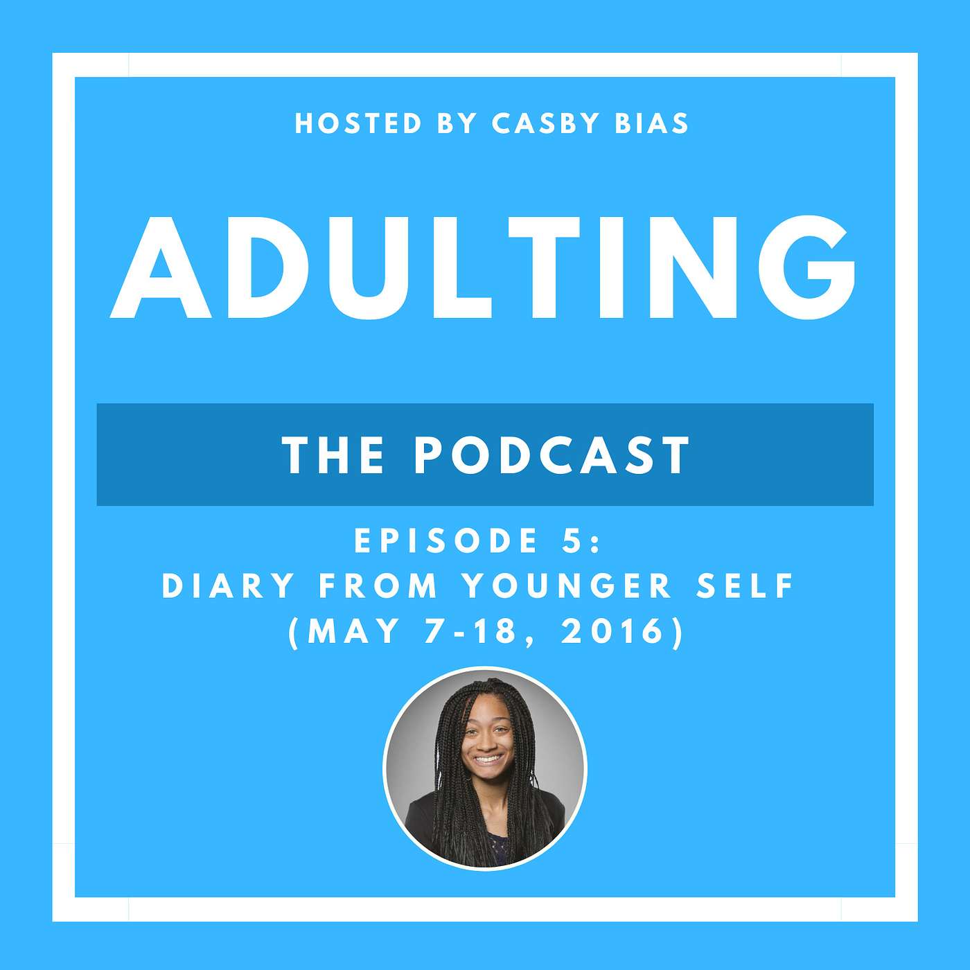 Episode 5: Diary From Younger Self - Moving Back Home (May 7-18, 2016)