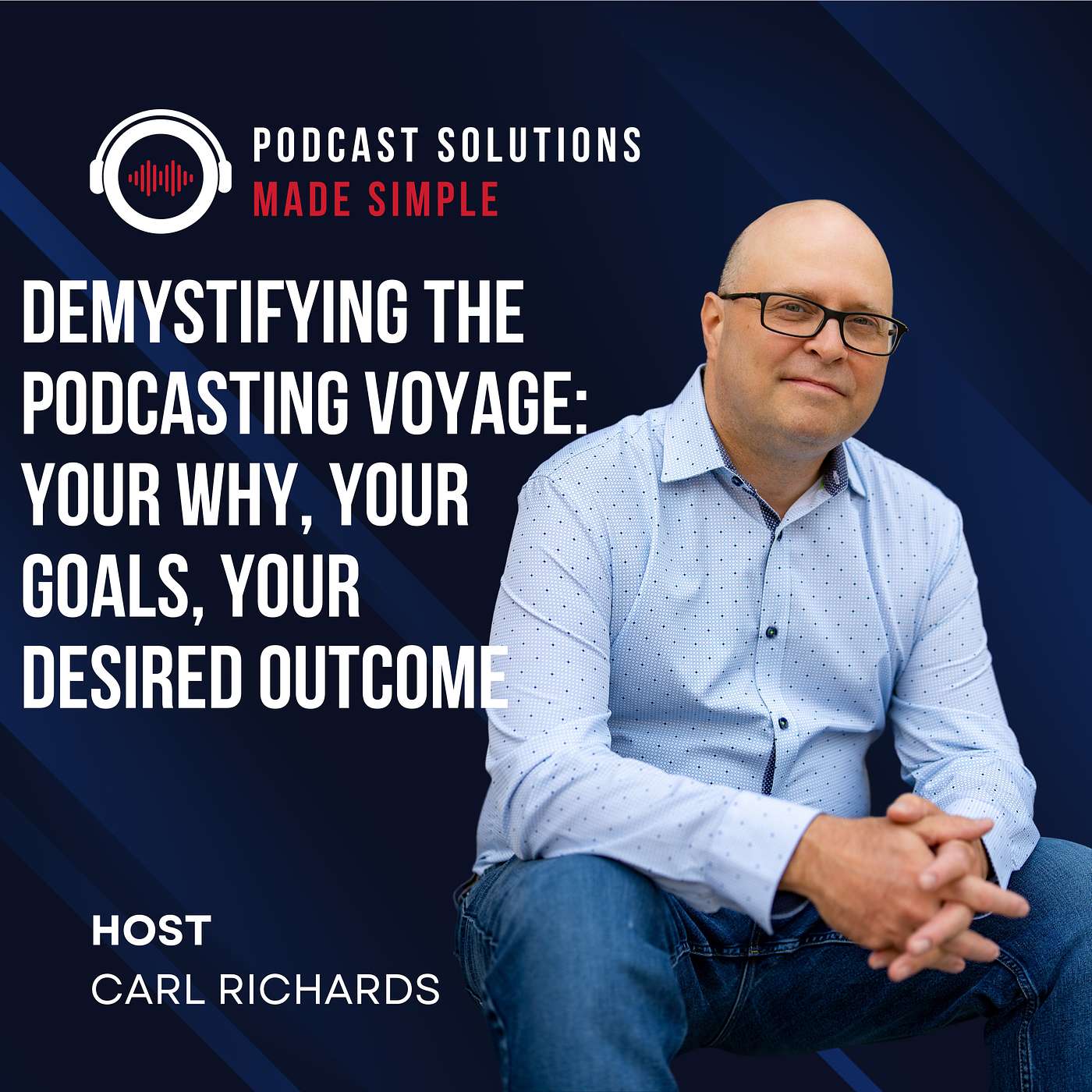 Demystifying the Podcasting Voyage: Your Why, Your Goals, Your Desired Outcome