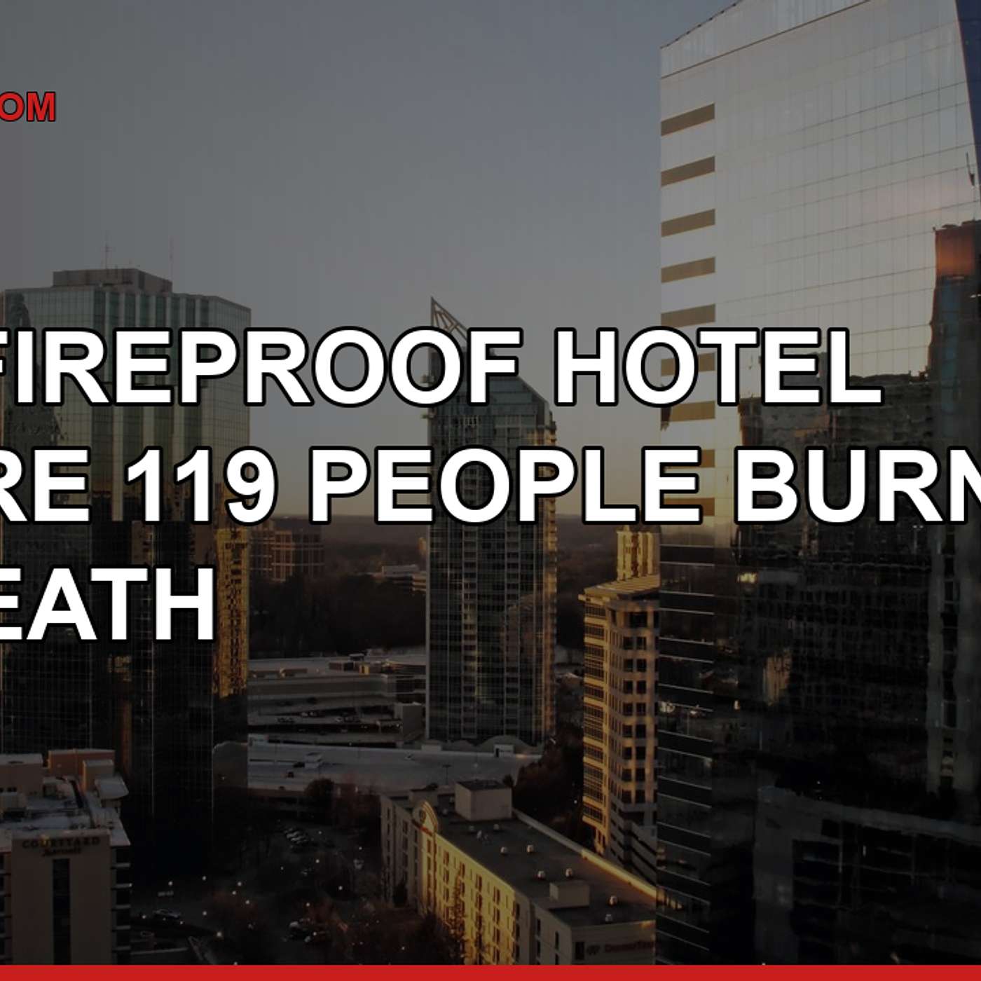The Fireproof Hotel Where 119 People Burned to Death episode artwork