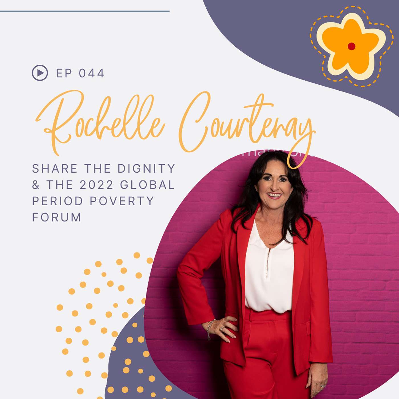 Episode 044: Rochelle Courtenay on The 2022 Global Period Poverty Forum Episode 044: Rochelle Courtenay on The 2022 Global Period Poverty Forum