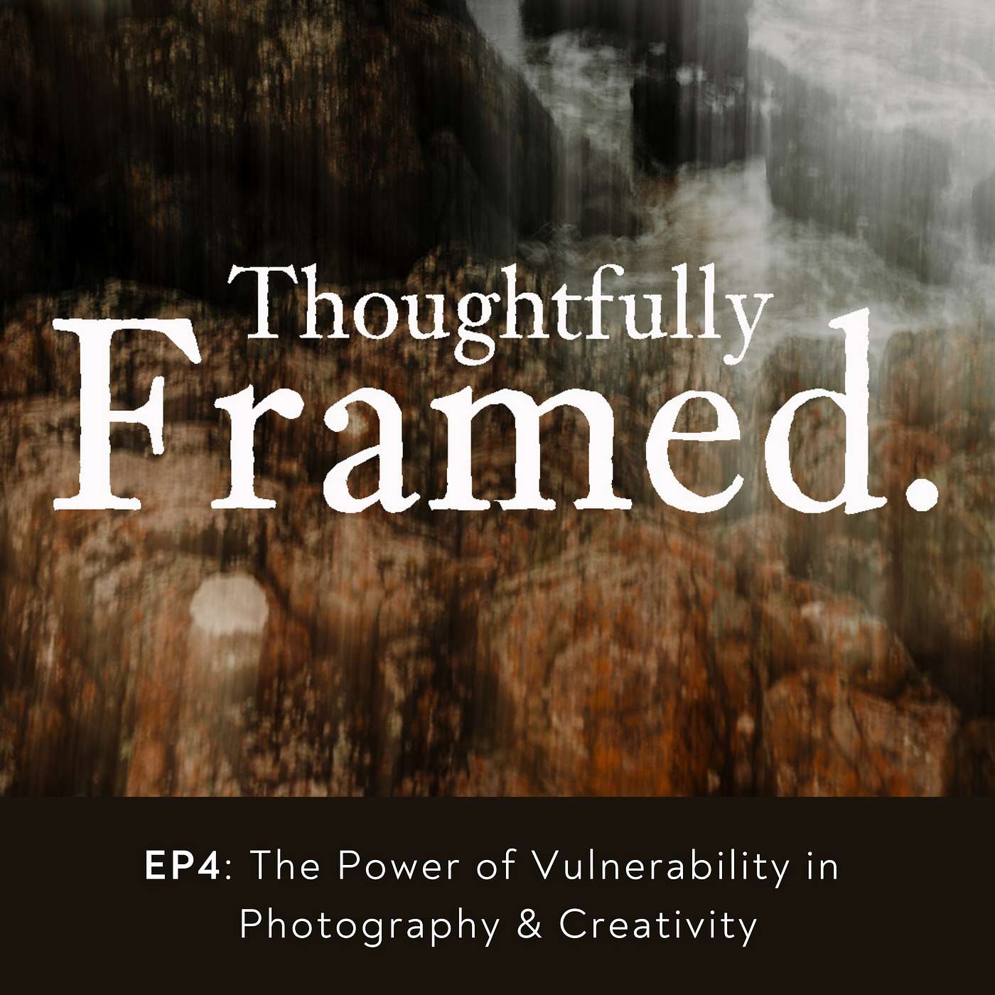 EP4 - The Power of Vulnerability in  Photography & Creativity