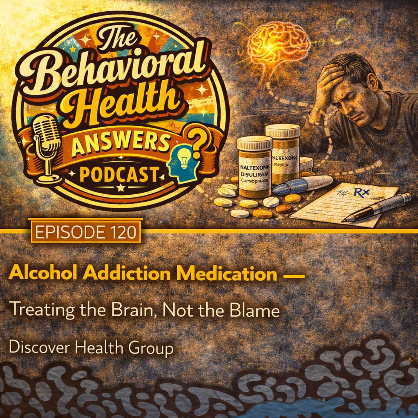 Episode 120: Alcohol Addiction Medication - Treating the Brain, Not the Blame | Discover Health Group episode artwork