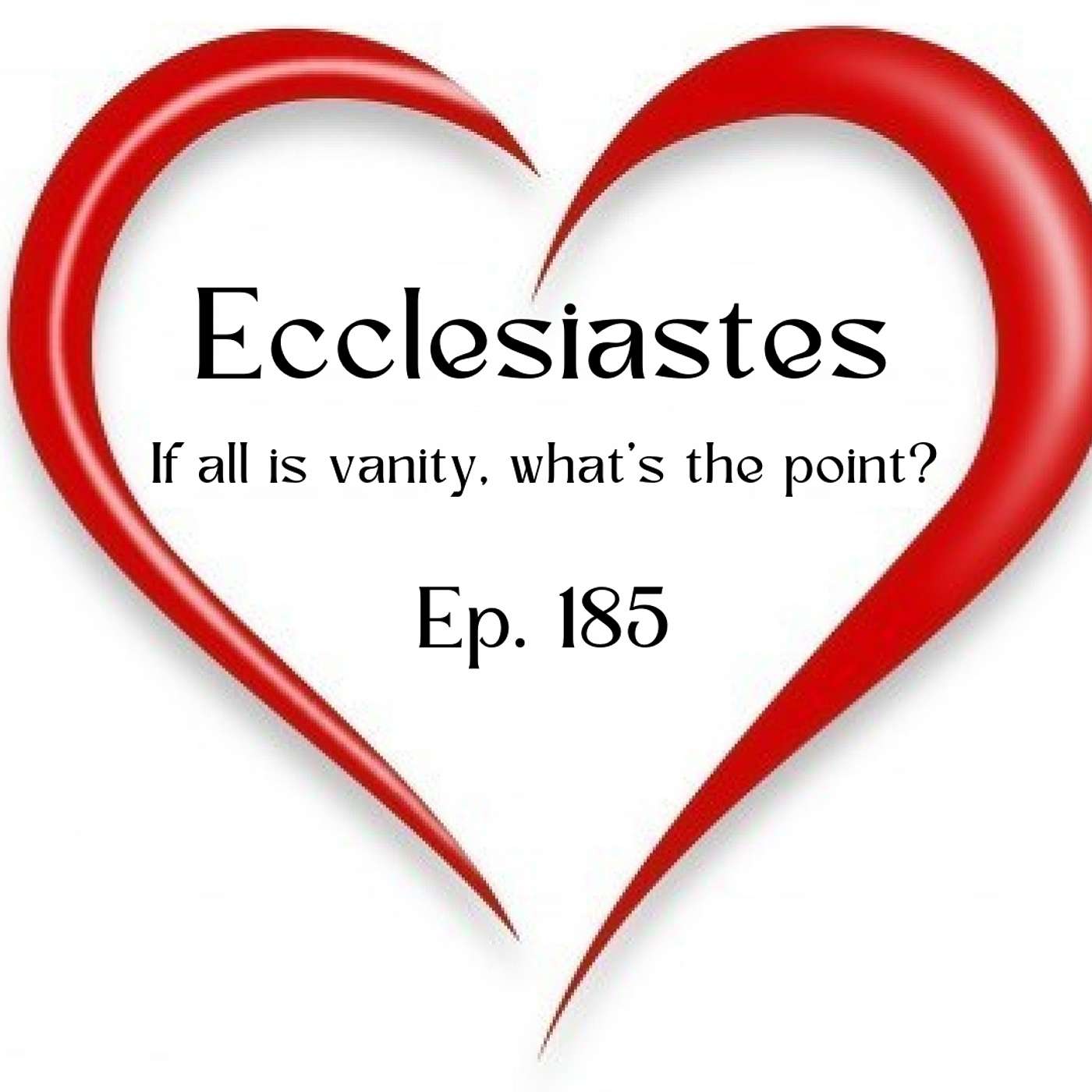 Ecclesiastes - If it's all vanity, what's the point? | Ep. 185