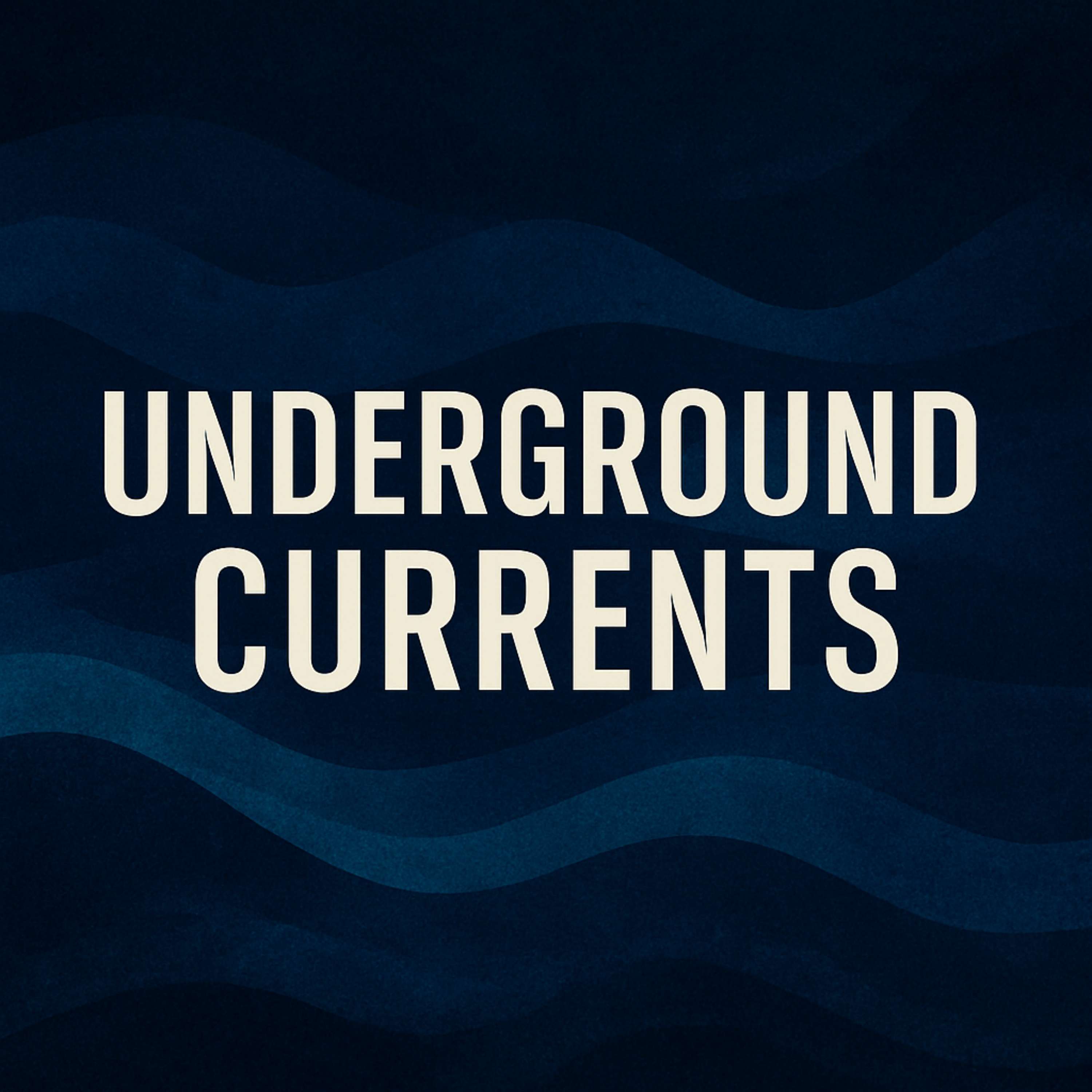 Underground Currents