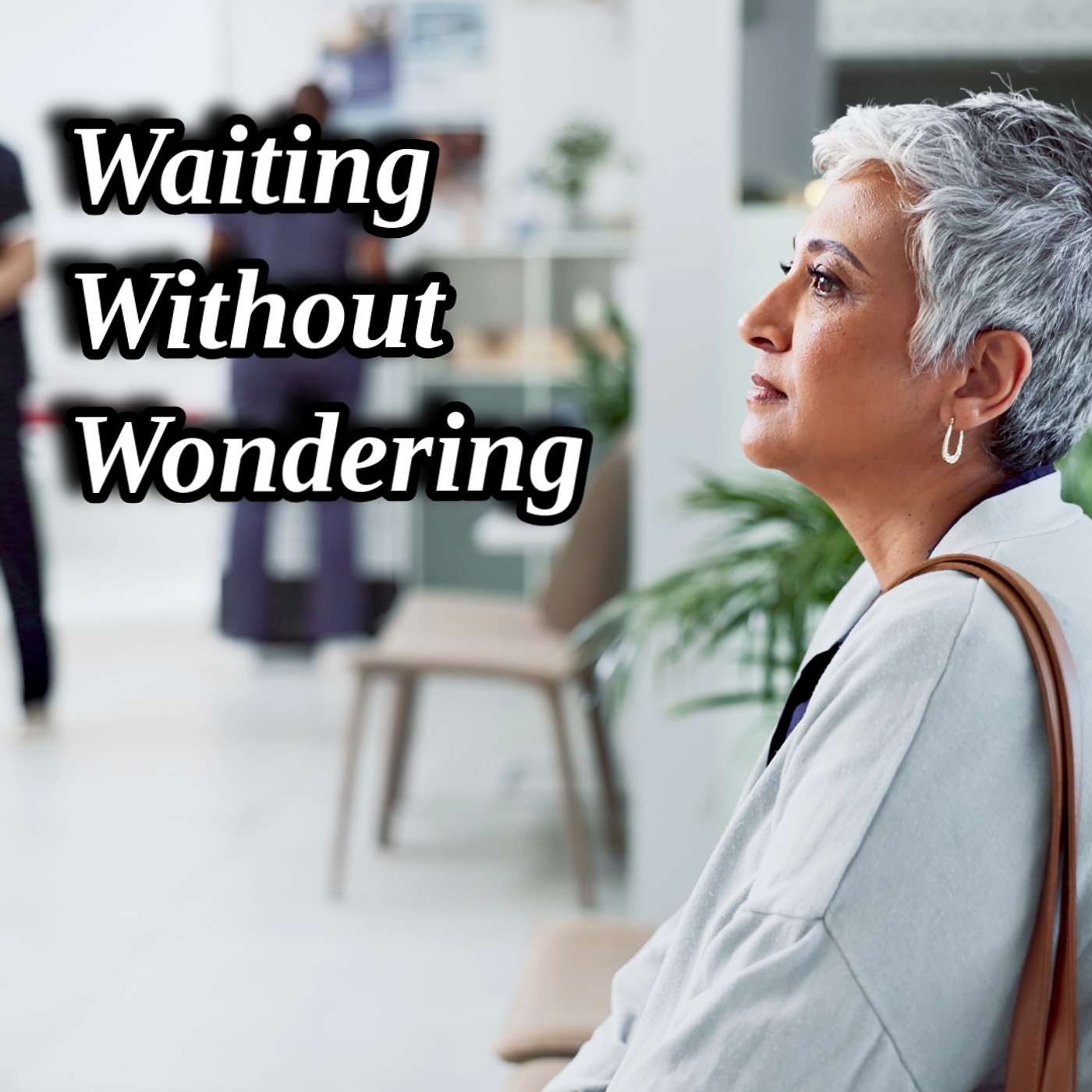 Waiting Without Wondering