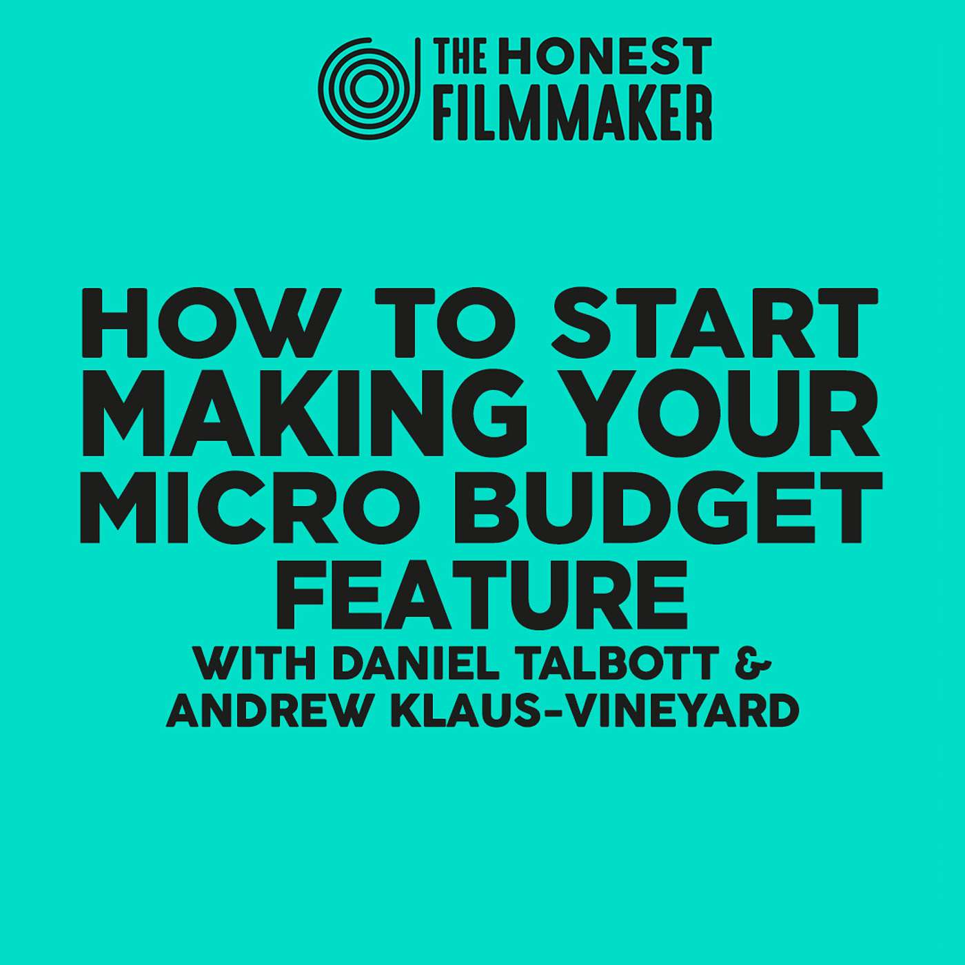 How to Start Making your Micro Budget Feature with Daniel Talbott & Andrew Klaus-Vineyard episode artwork