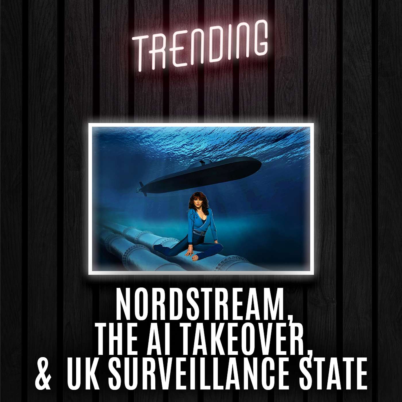 Trending: Ep39: Nordstream, The AI Takeover, & UK Surveillance State (27/02/25) episode artwork