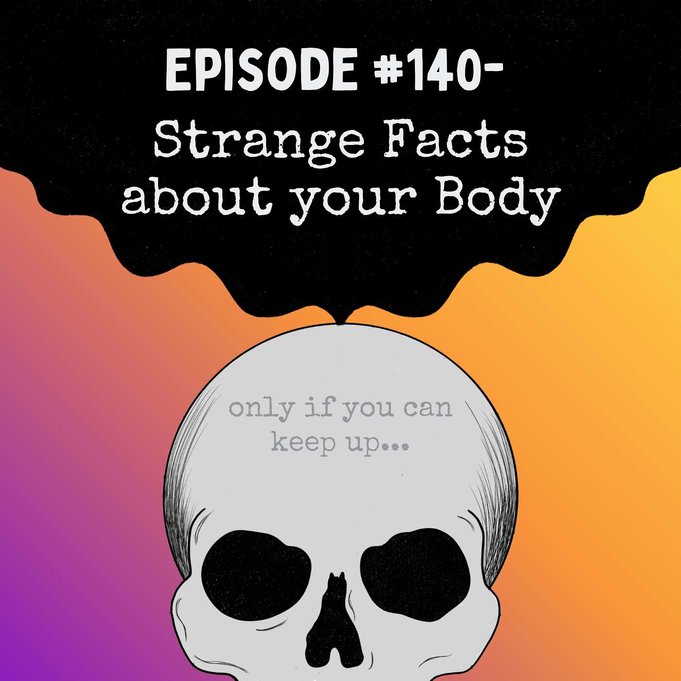 Episode #140- Strange Facts about your Body