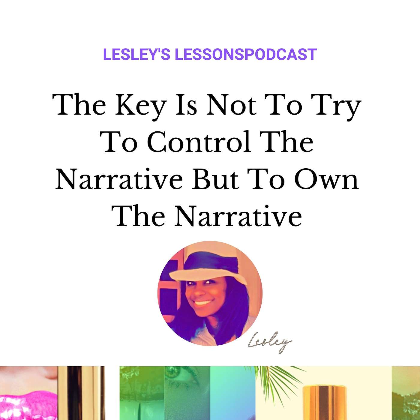 The Key Is Not To Try To Control The Narrative But To Own The Narrative | Lesley's Lessons