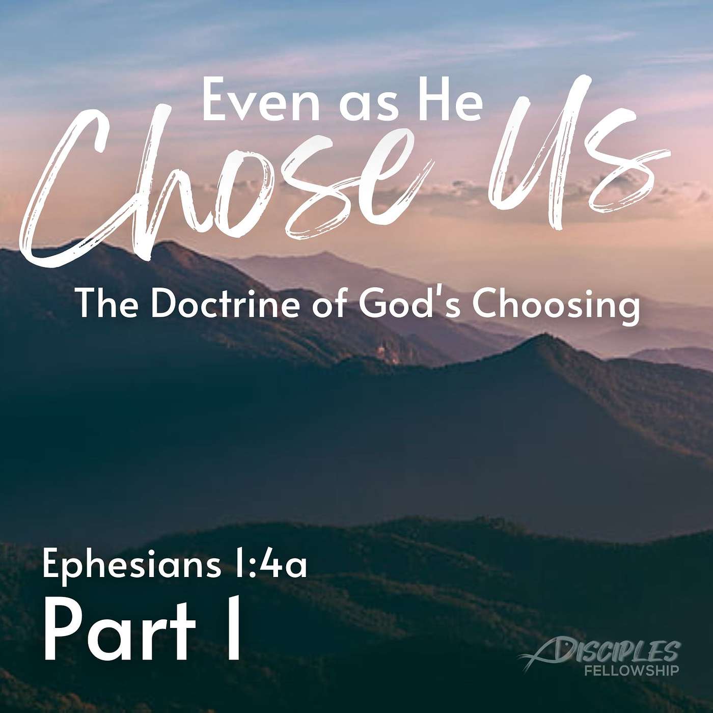 Even As He Chose Us, Part 1; Ephesians 1:4a
