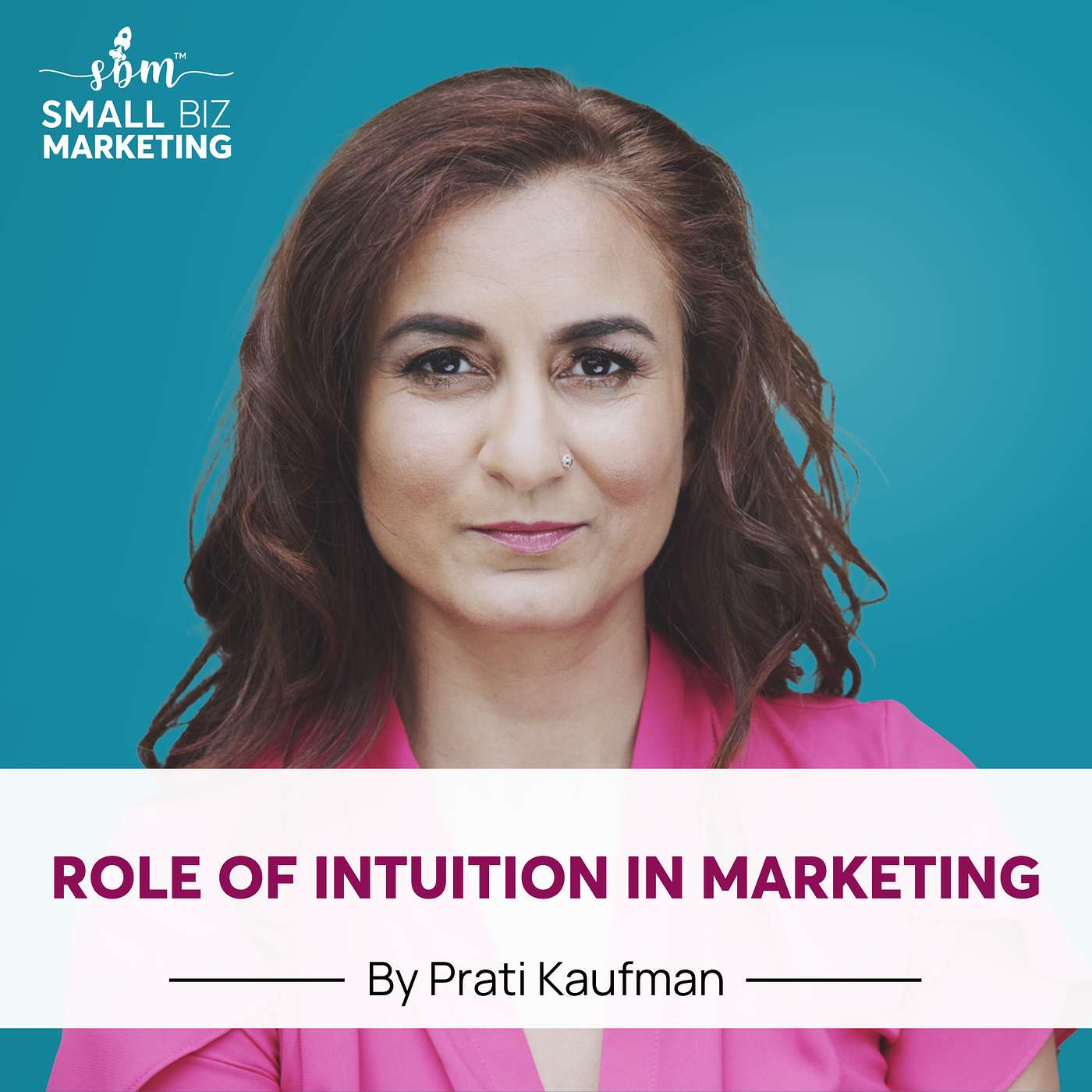 Why Intuition Is the Most Underrated Marketing Skill | Prati Kaufman | Small Business Marketing Tips episode artwork