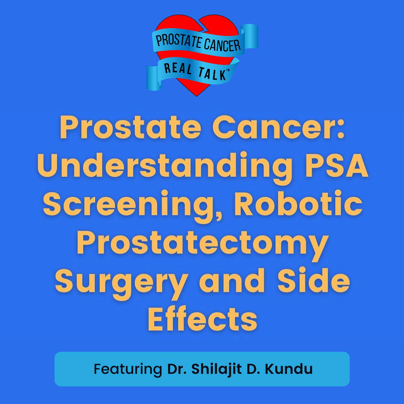 Prostate Cancer: Understanding PSA Screening, Robotic Prostatectomy Surgery and Side Effects Prostate Cancer: Understanding PSA Screening, Robotic Prostatectomy Surgery and Side Effects