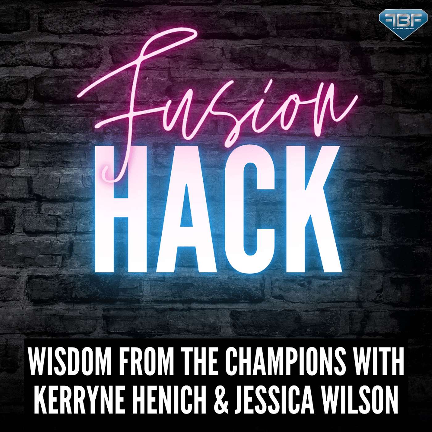 Fusion Hack: Wisdom From The Champions With Kerryne Henich and Jessica Wilson