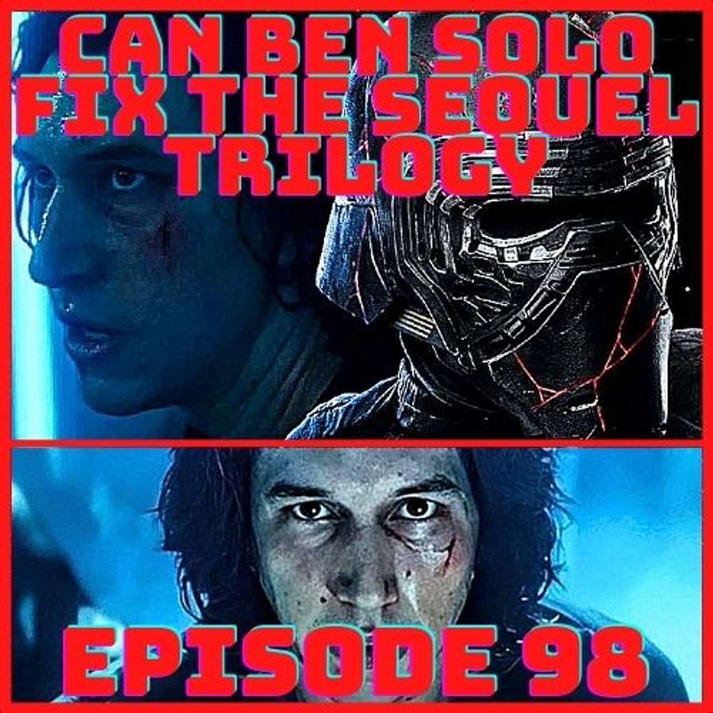 "Can Ben Solo Fix The Sequel Trilogy" Episode 98 "Can Ben Solo Fix The Sequel Trilogy" Episode 98