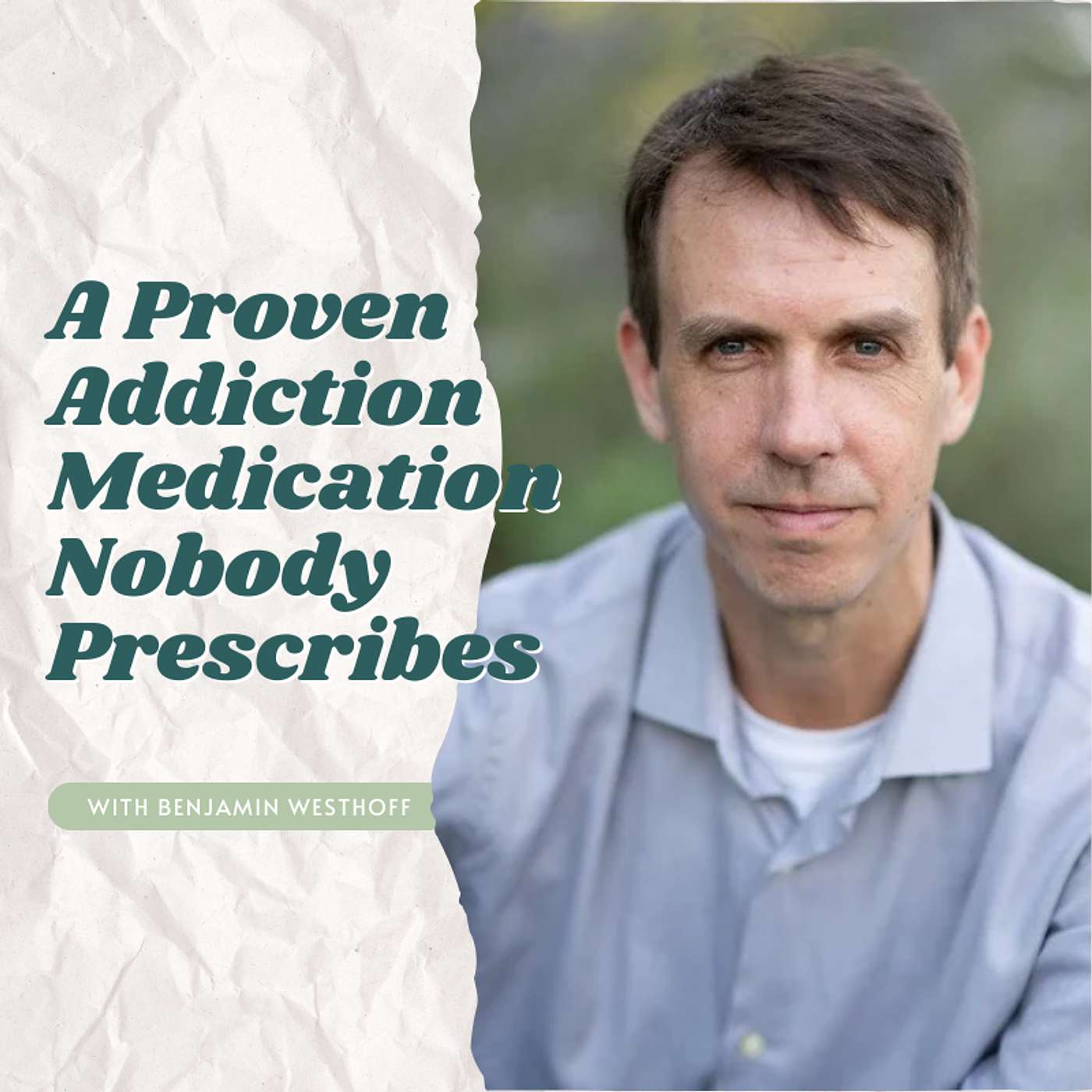 A Proven Addiction Medication Nobody Prescribes with Benjamin Westhoff A Proven Addiction Medication Nobody Prescribes with Benjamin Westhoff