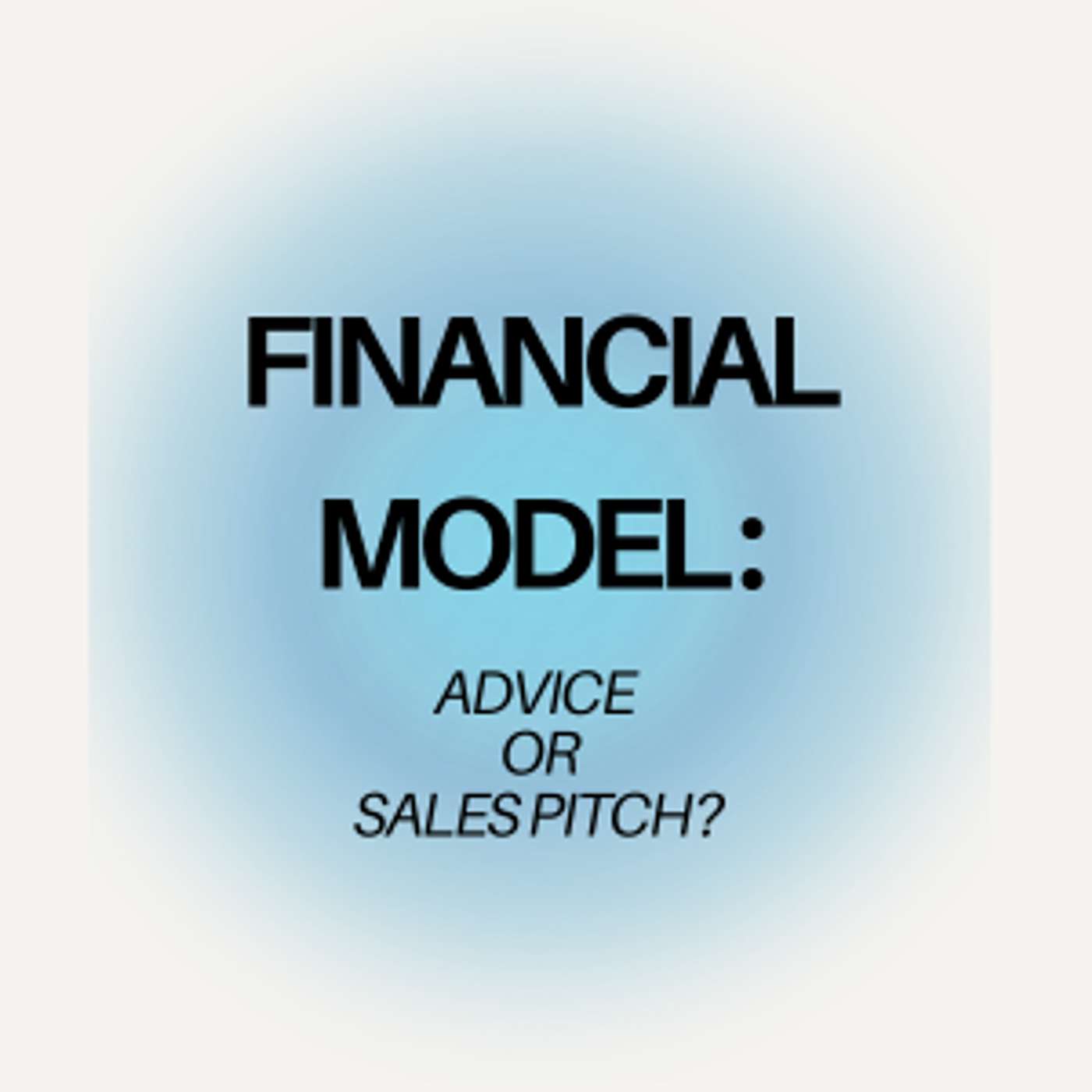 Ep 395: Financial modelling for wealth: advice or sales pitch?