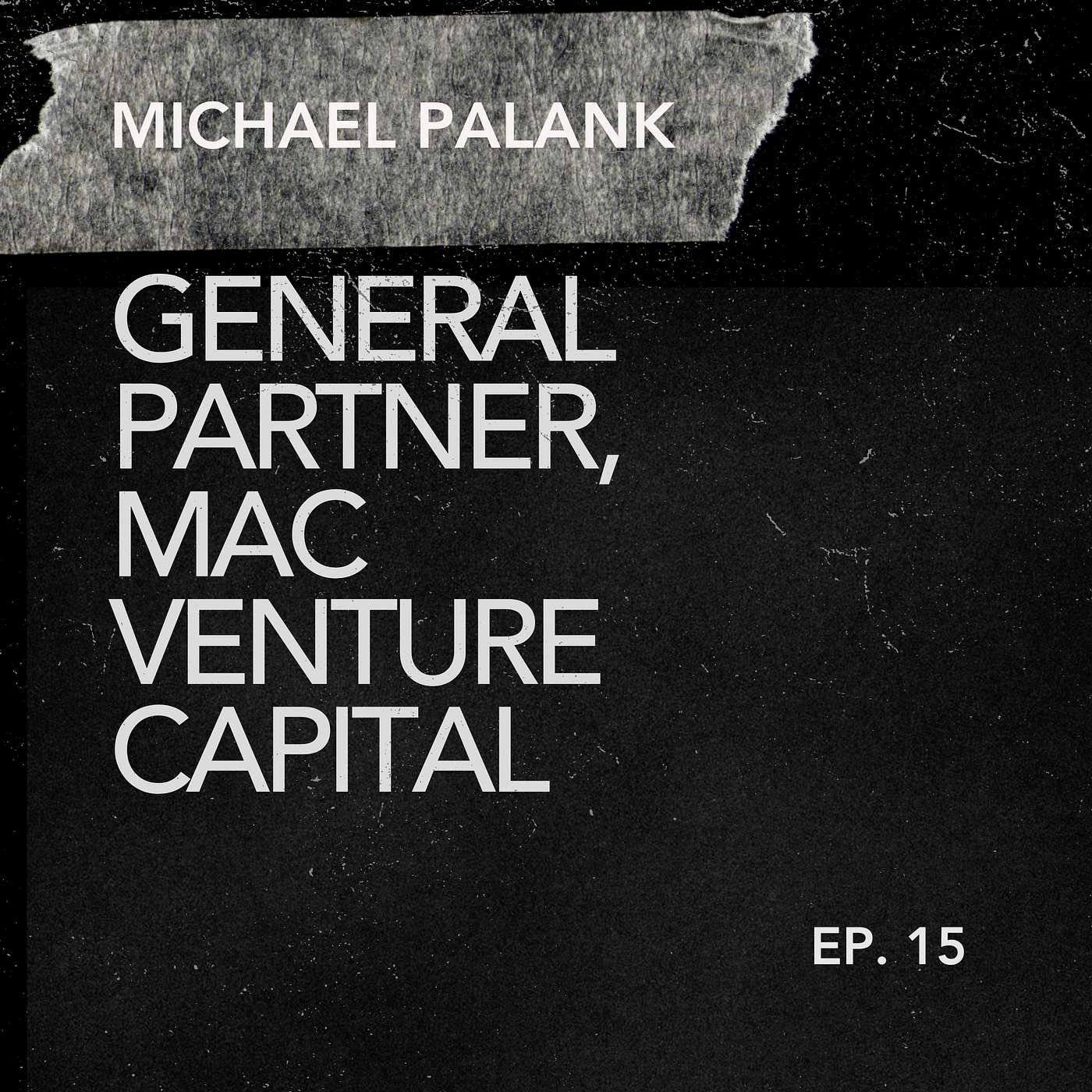 cover of episode 015: Michael Palank, General Partner at MaC Venture Capital