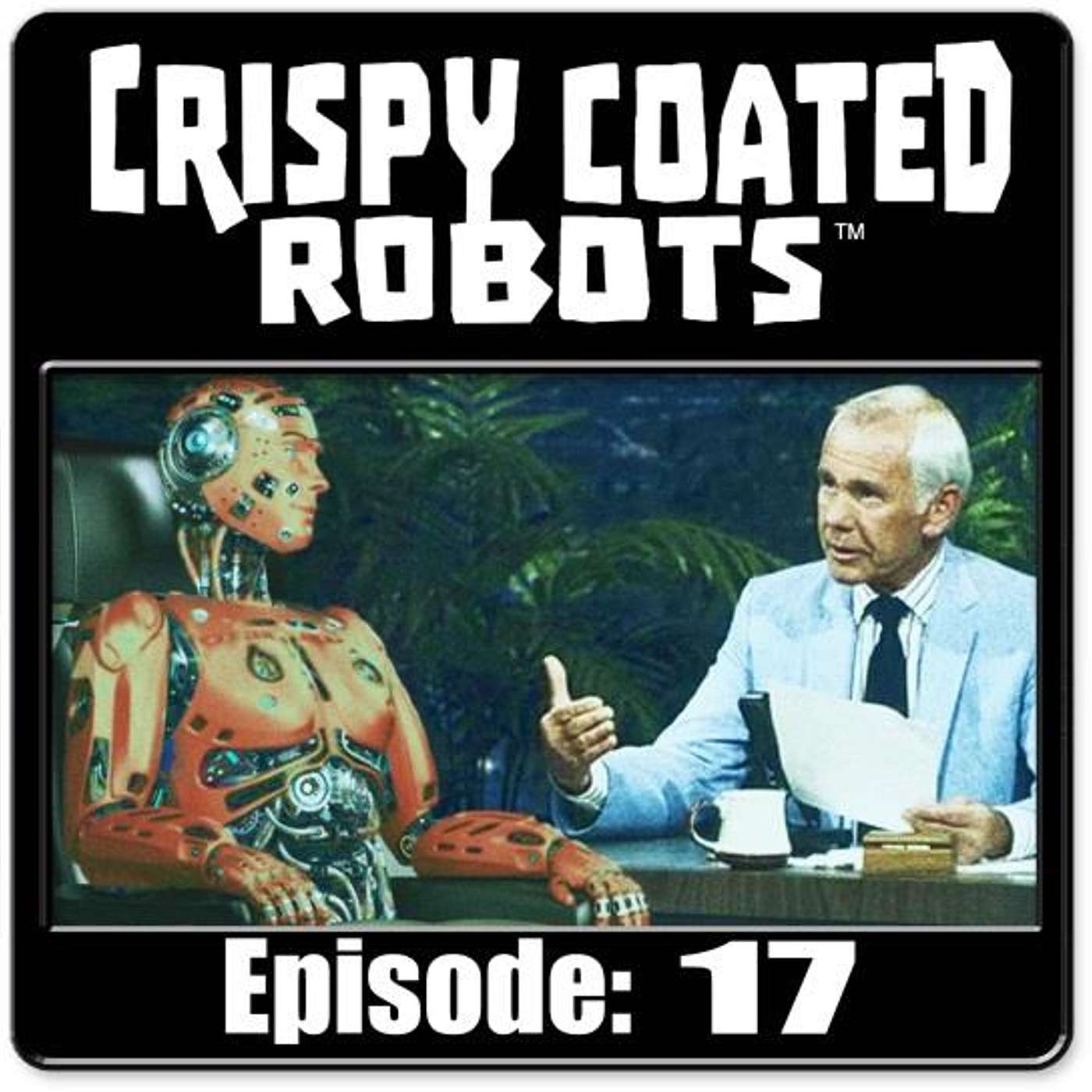 CRISPY COATED ROBOTS #17 - Top Android/Robots and Late Night Talk Show Sidekicks
