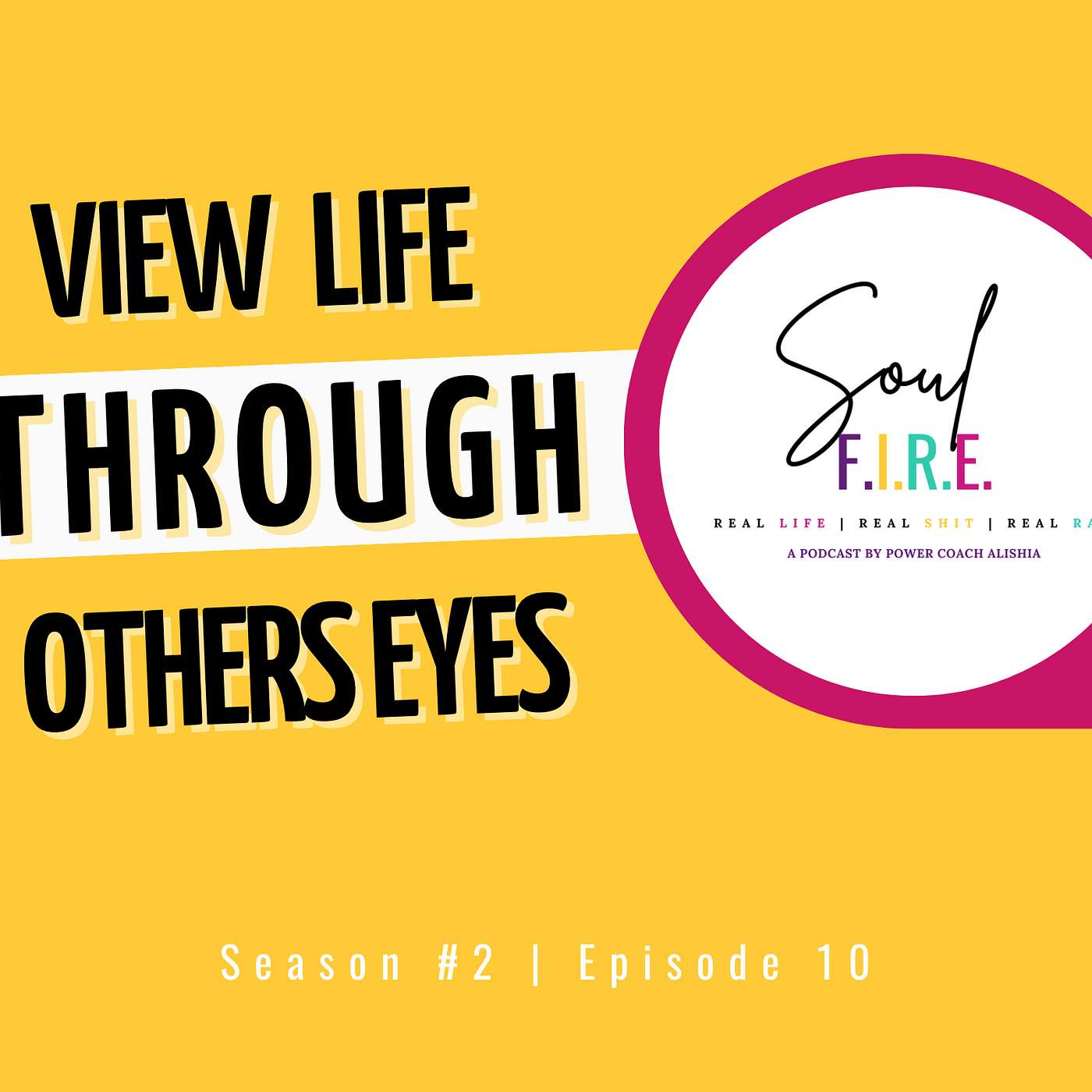 Season 3: Ep. 010 | Viewing Life Through The Eyes of Others