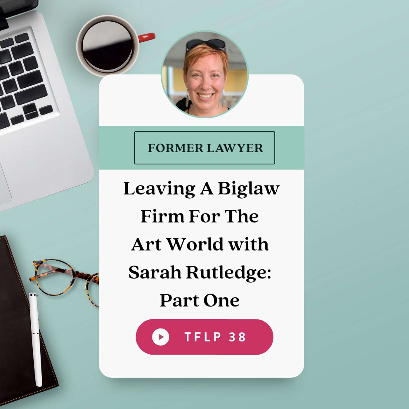 Leaving A Biglaw Firm For The Art World with Sarah Rutledge: Part One