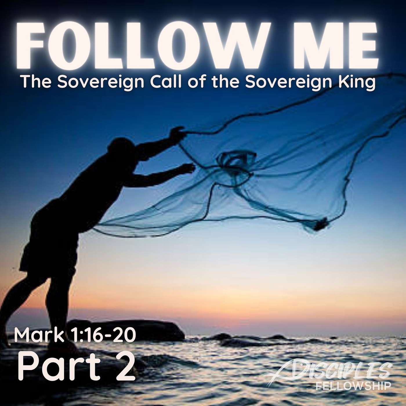 Follow Me, Part 2; Mark 1:16-20