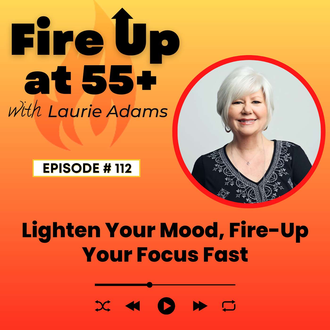 112. Lighten Your Mood, Fire-Up Your Focus Fast | You Can Do It in 15 Minutes, Really!