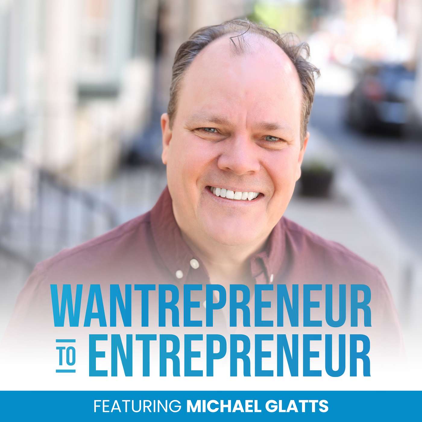 Wantrepreneur to Entrepreneur | Start and Grow Your Own Business