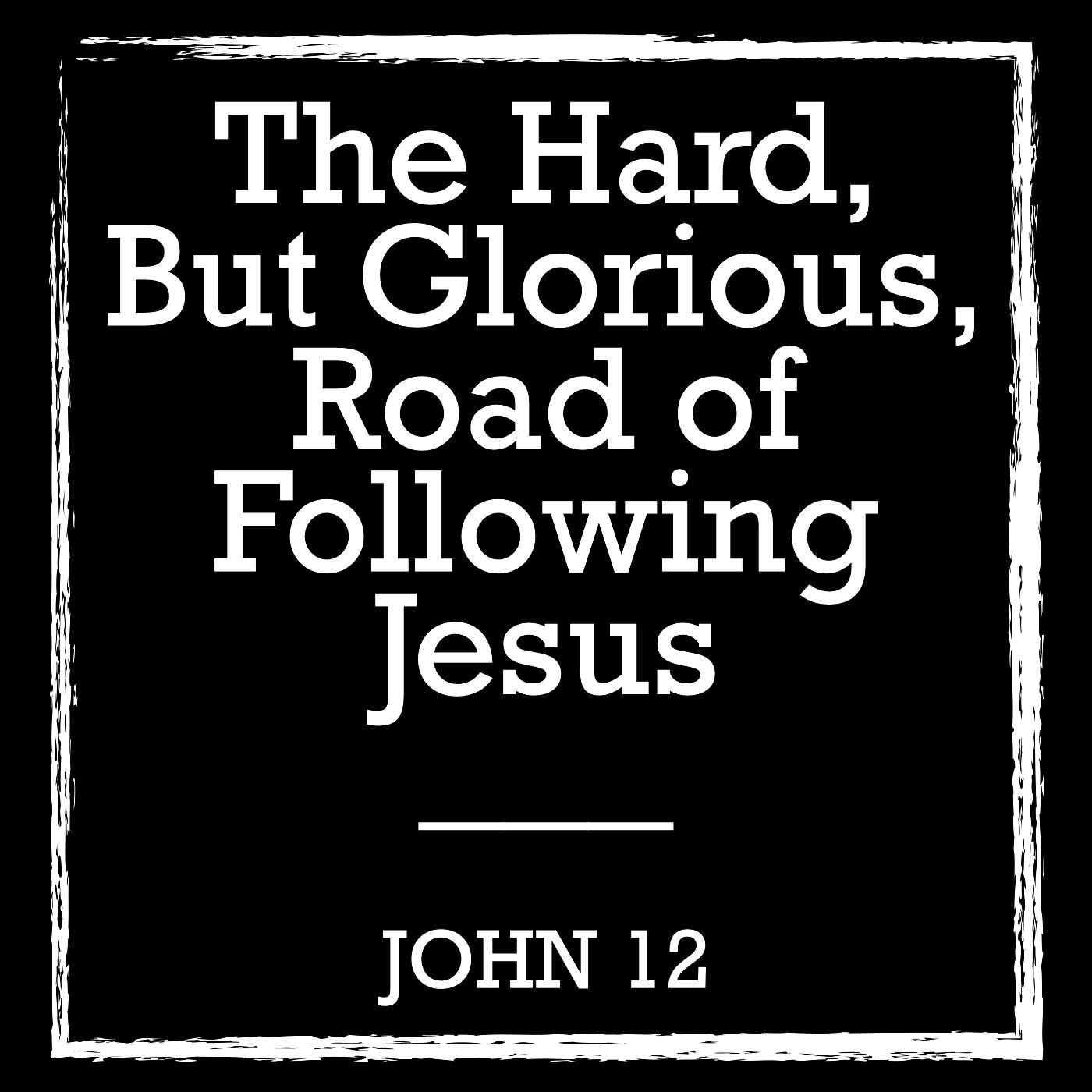 7/7/24 The Hard, But Glorious Road of Following Jesus episode artwork