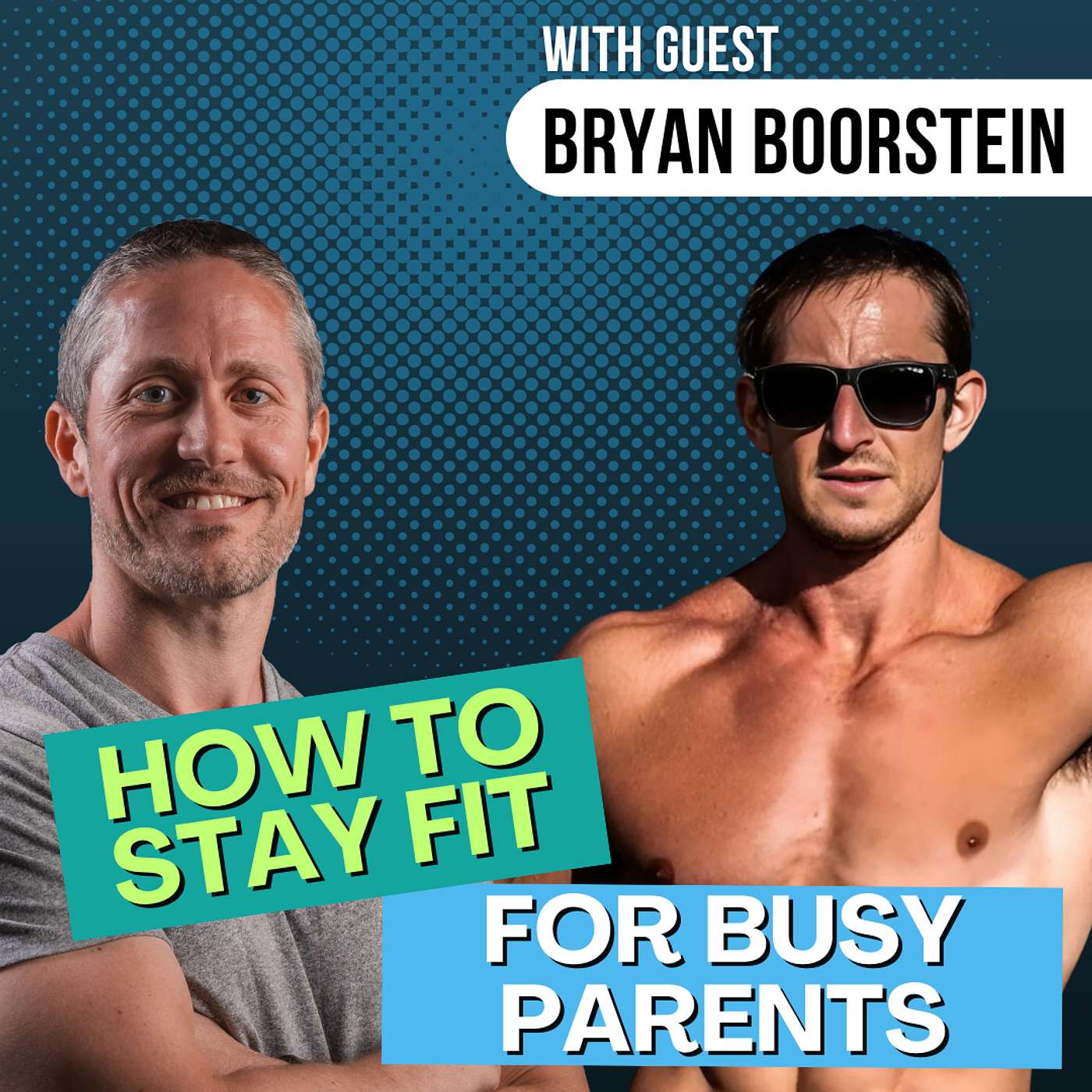 The Crazy-Busy Parent's Guide to Training and Staying Fit with Bryan Boorstein | Ep 223