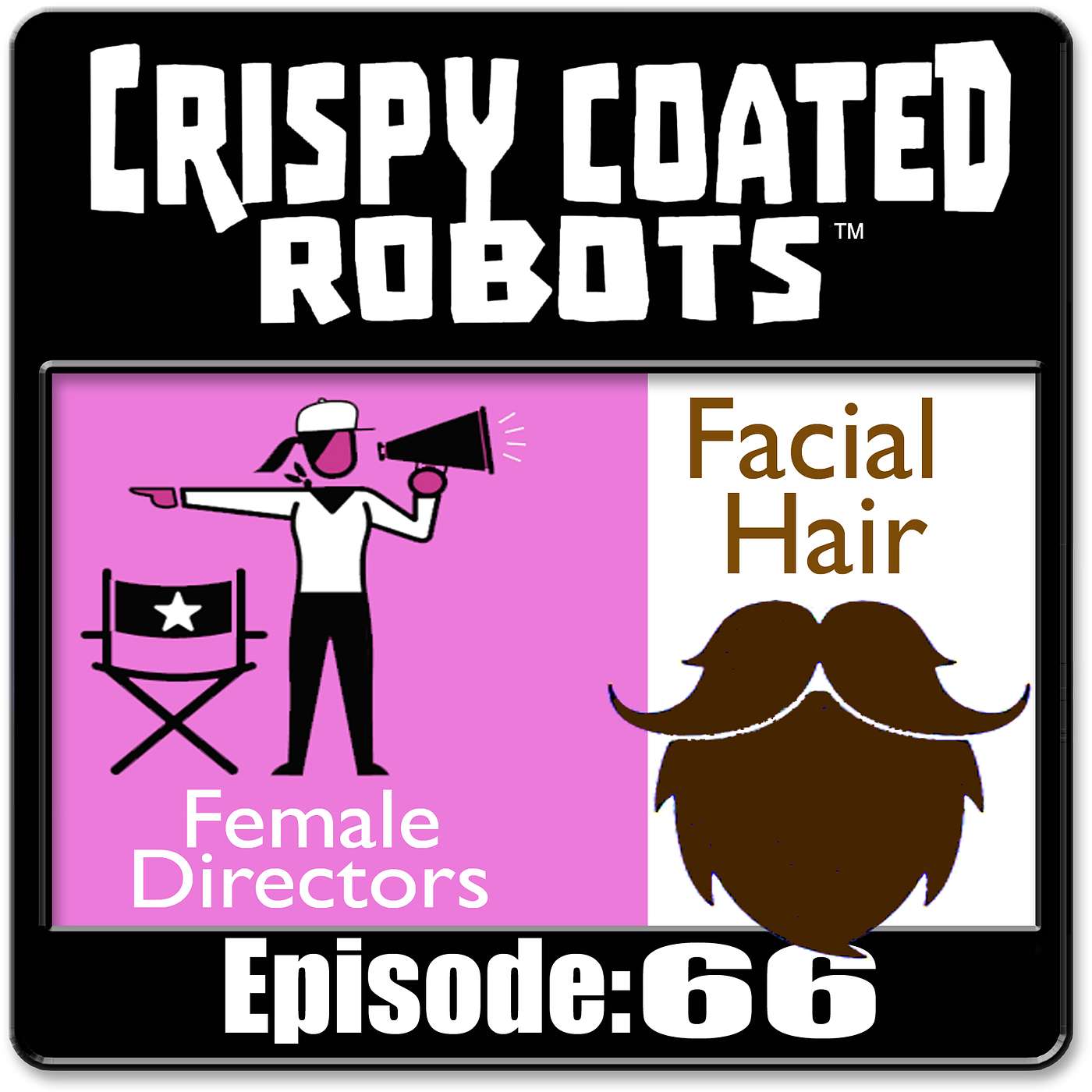 CRISPY COATED ROBOTS #66 - Best Films Directed by Female Directors and Best Facial Hair in Movies episode artwork