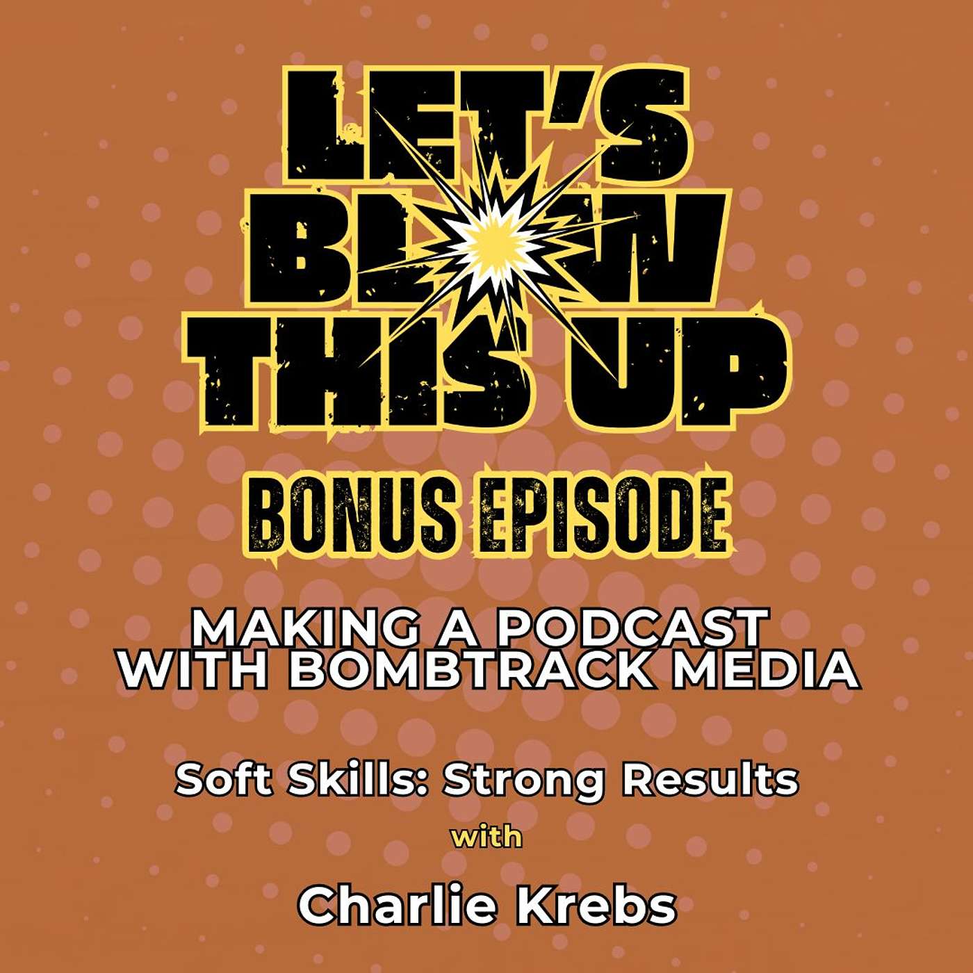 Let\'s Blow This Up: Explosive Conversations About Podcasting, Brand Building, & Communication