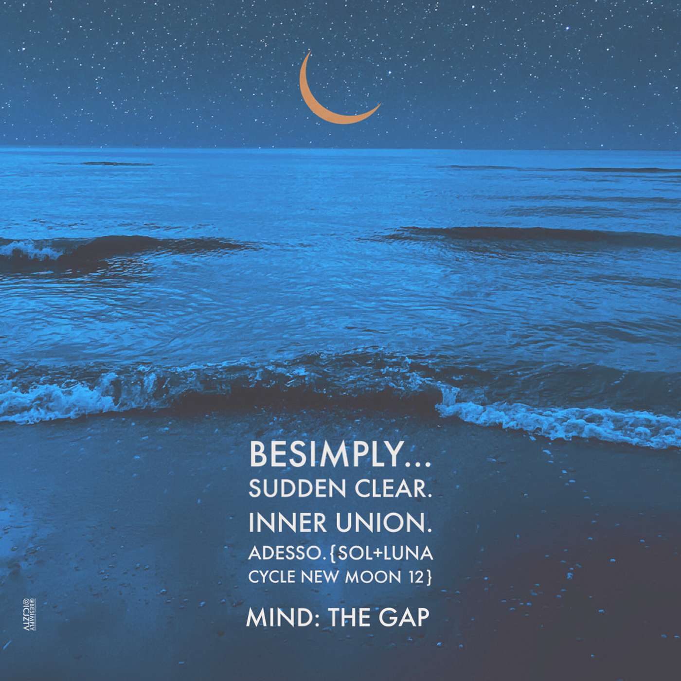BeSimply...Sudden Clear. Inner Union. Adesso {Sol+Luna Cycle. New Moon 12}