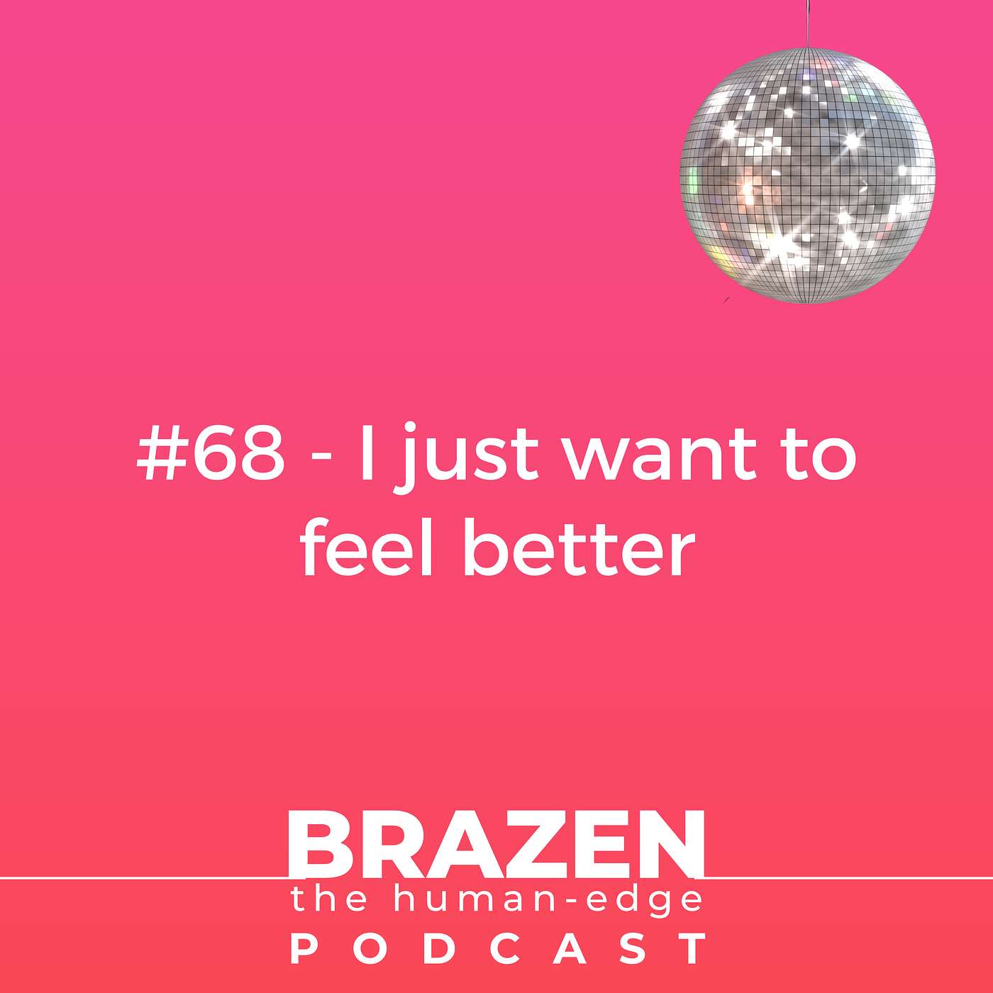 #68 - I just want to feel better