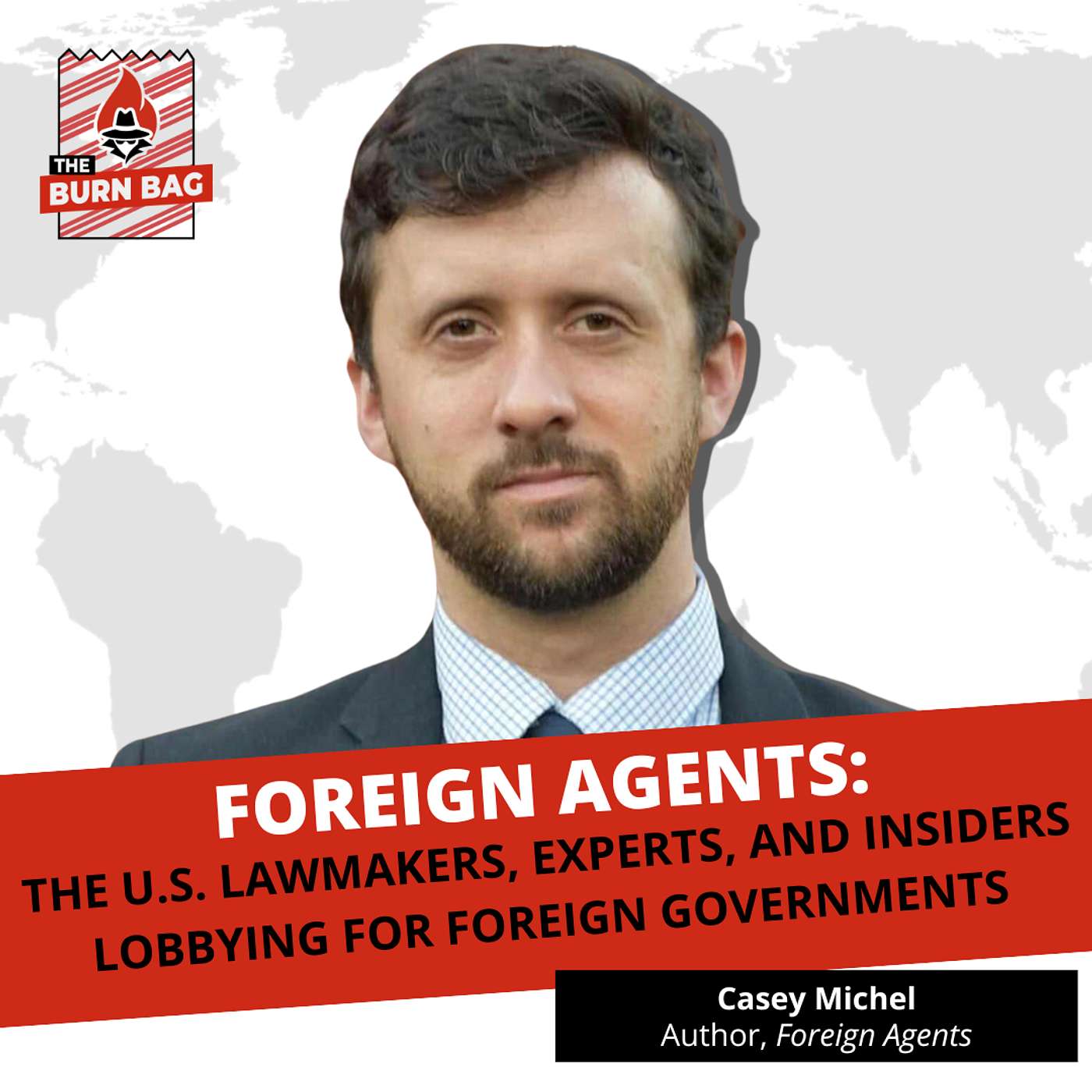 Foreign Agents: The U.S. Lawmakers, Experts, and Insiders Lobbying for Foreign Governments with Casey Michel, Author of "Foreign Agents"