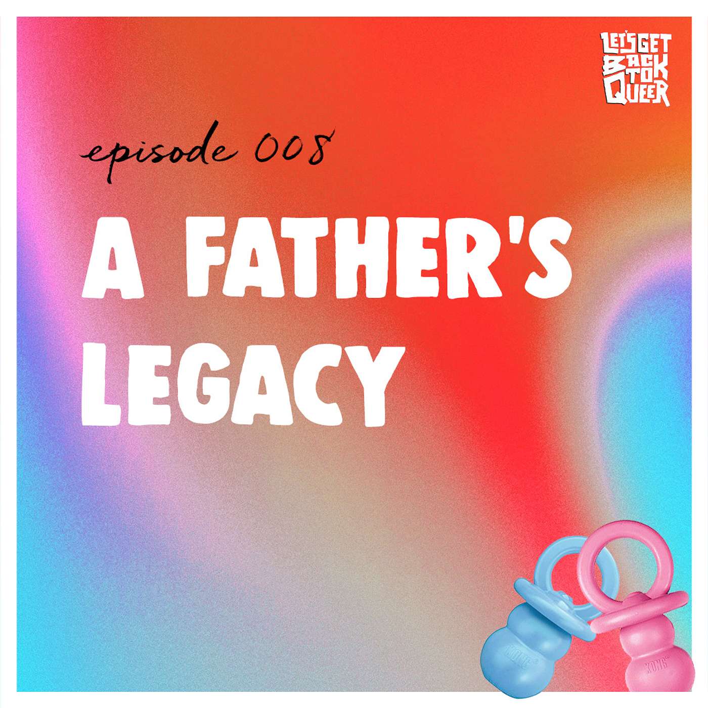 Episode 008 - A Father's Legacy