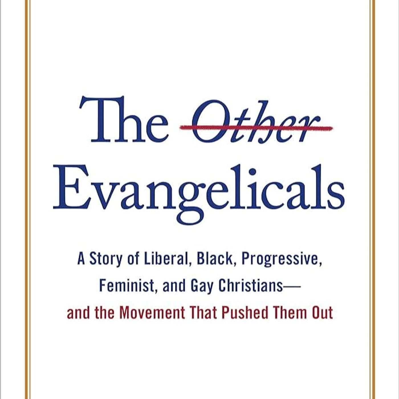 How Liberals, Progressives, Feminists, and Black and LGBTQ People Got Kicked Out of Evangelicalism