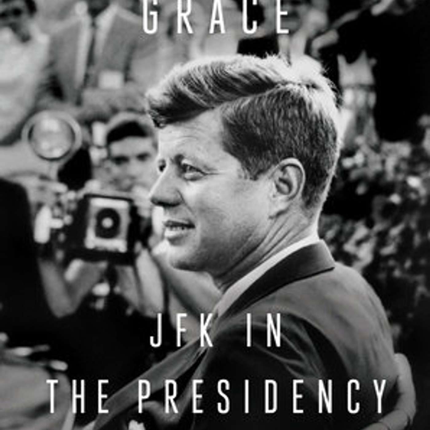 "Incomparable Grace--JFK in the Presidency" by Mark Updegrove episode artwork
