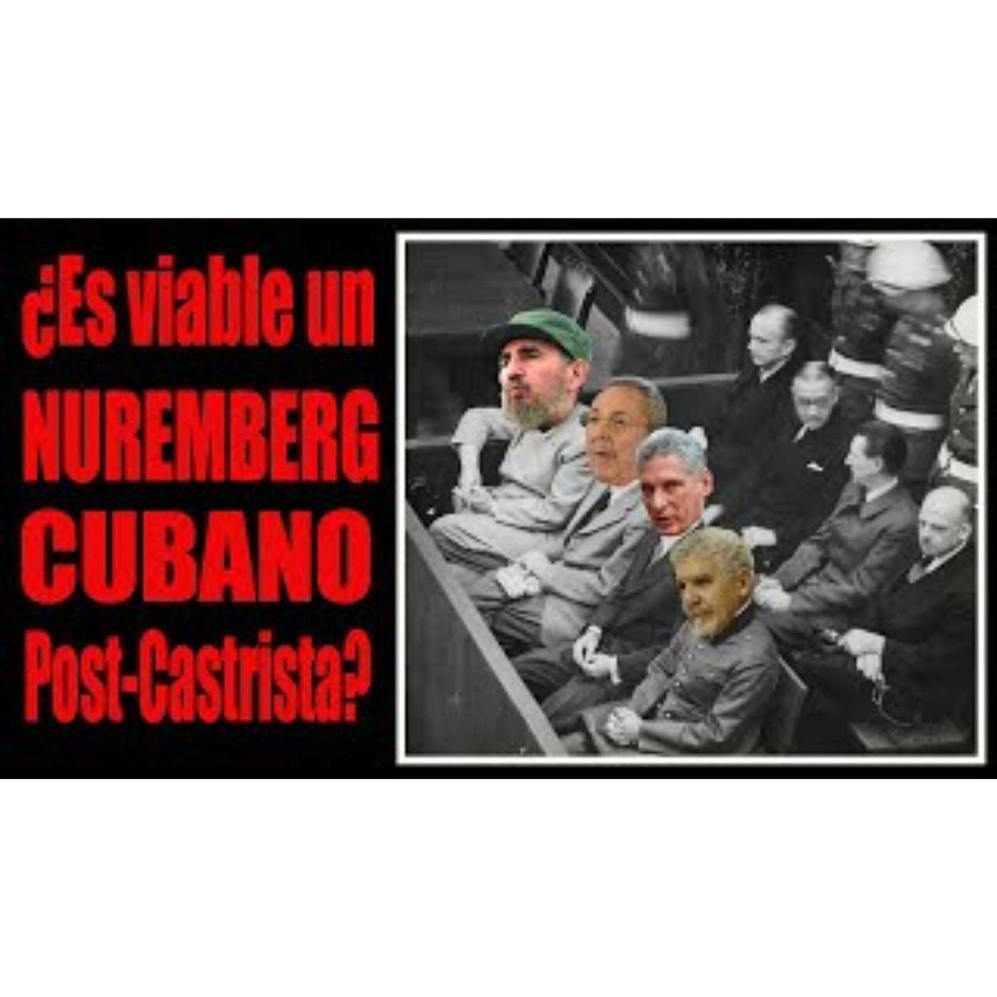 🇩🇪 ¿Es viable un NUREMBERG CUBANO Post-Castrista? 🇨🇺