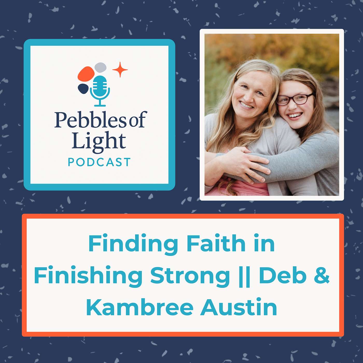 Ep 25: Finding Faith in Finishing Strong || Deb & Kambree Austin